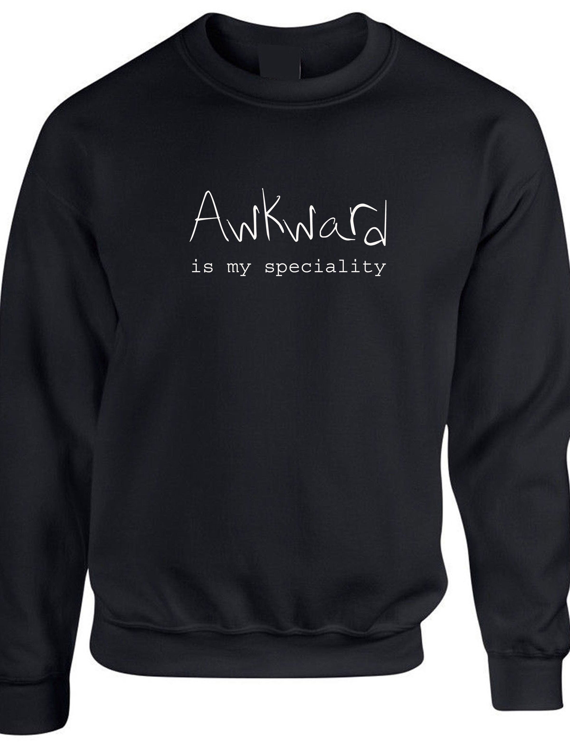 Awkward is my speciality funny unisex ladies womens mens sweatshirt jumper sweater shirt joke birthday xmas rude sarcastic dumb