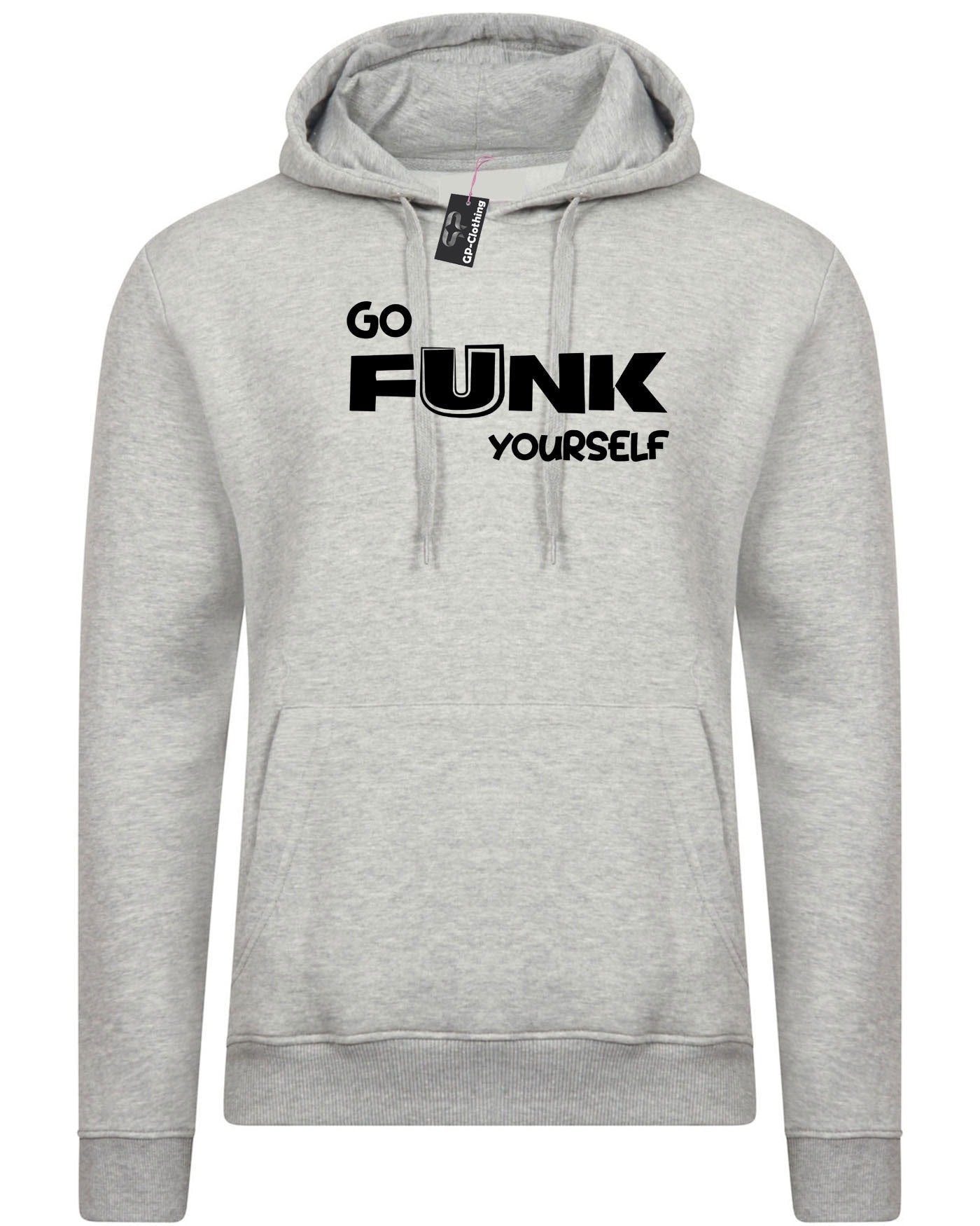 Go funk yourself hoodie hoody hood hooded go f**k ur self humor unisex festival gift slogan joke funny top quality trending