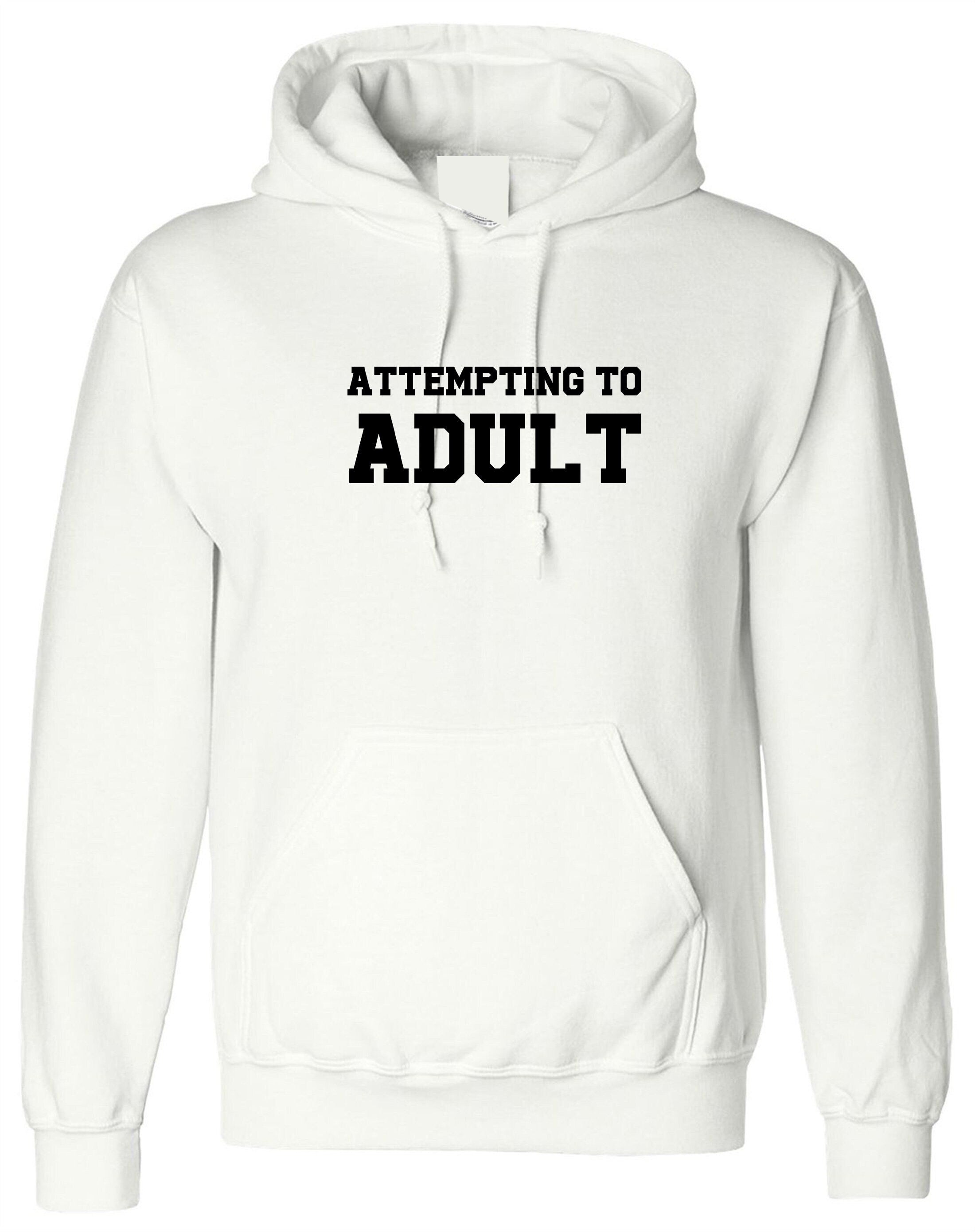 Attempting to adult funny ladies unisex womens hoodie hoody hood hooded birthday gift christmas xmas present slogan