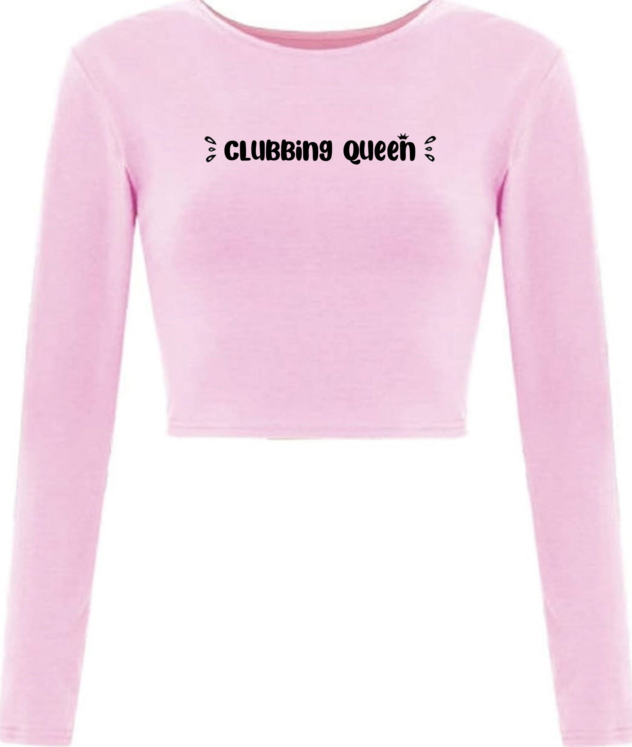 Clubbing queen crop tops crop-tops long sleeve funny womens ladies gift for club lovers dance clubs partywear top queen of clubs