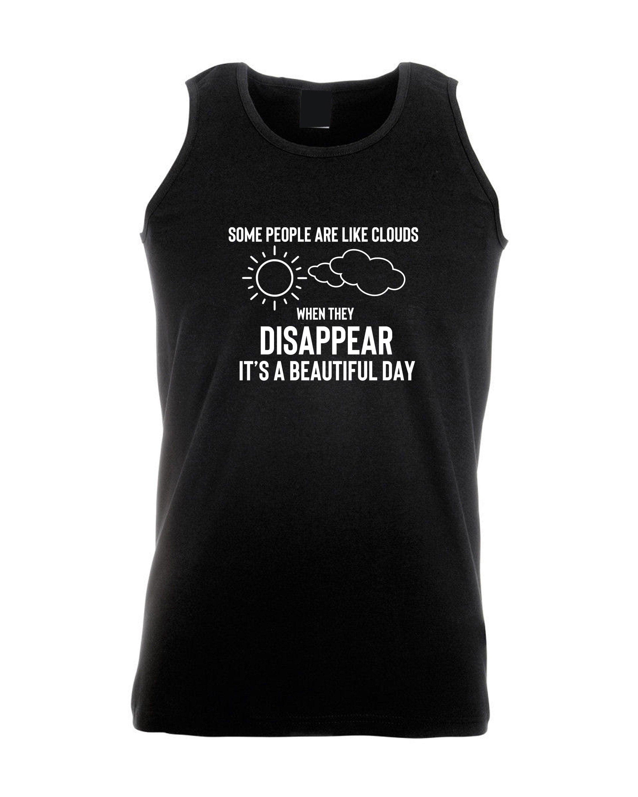 Some people are clouds when they disappear its abeautiful day funny humrous ladies vest vests gym workout exercise joke rude sarcastix gift