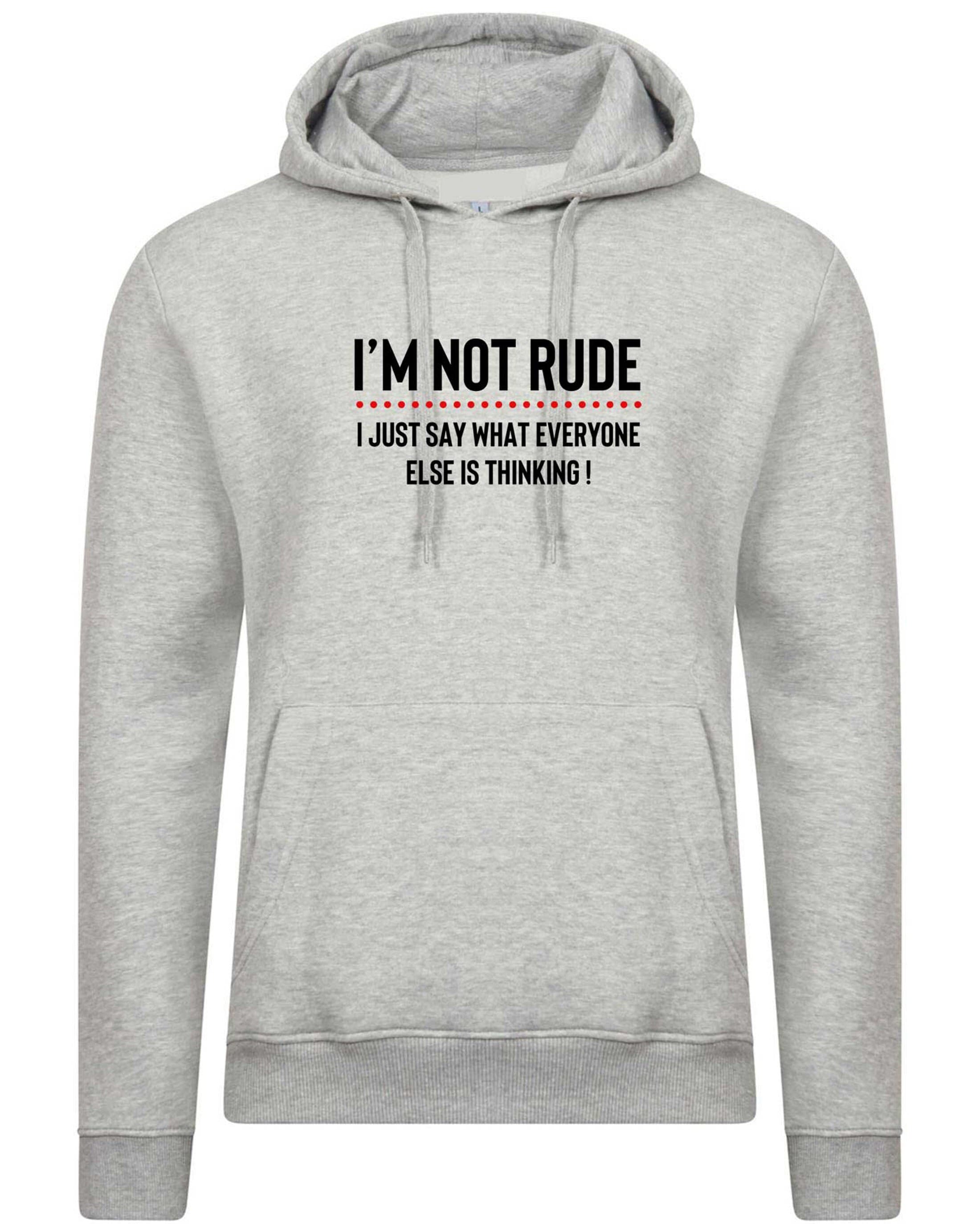 I'm not rude i just say whatever everyone else is thinking hoodie hoody hood hoded mens funny rude sarcastic joke gift women