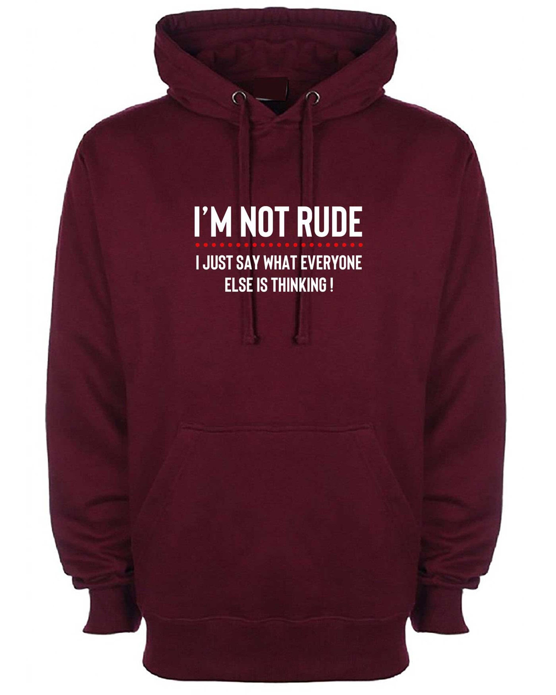 I'm not rude i just say whatever everyone else is thinking hoodie hoody hood hoded mens funny rude sarcastic joke gift women