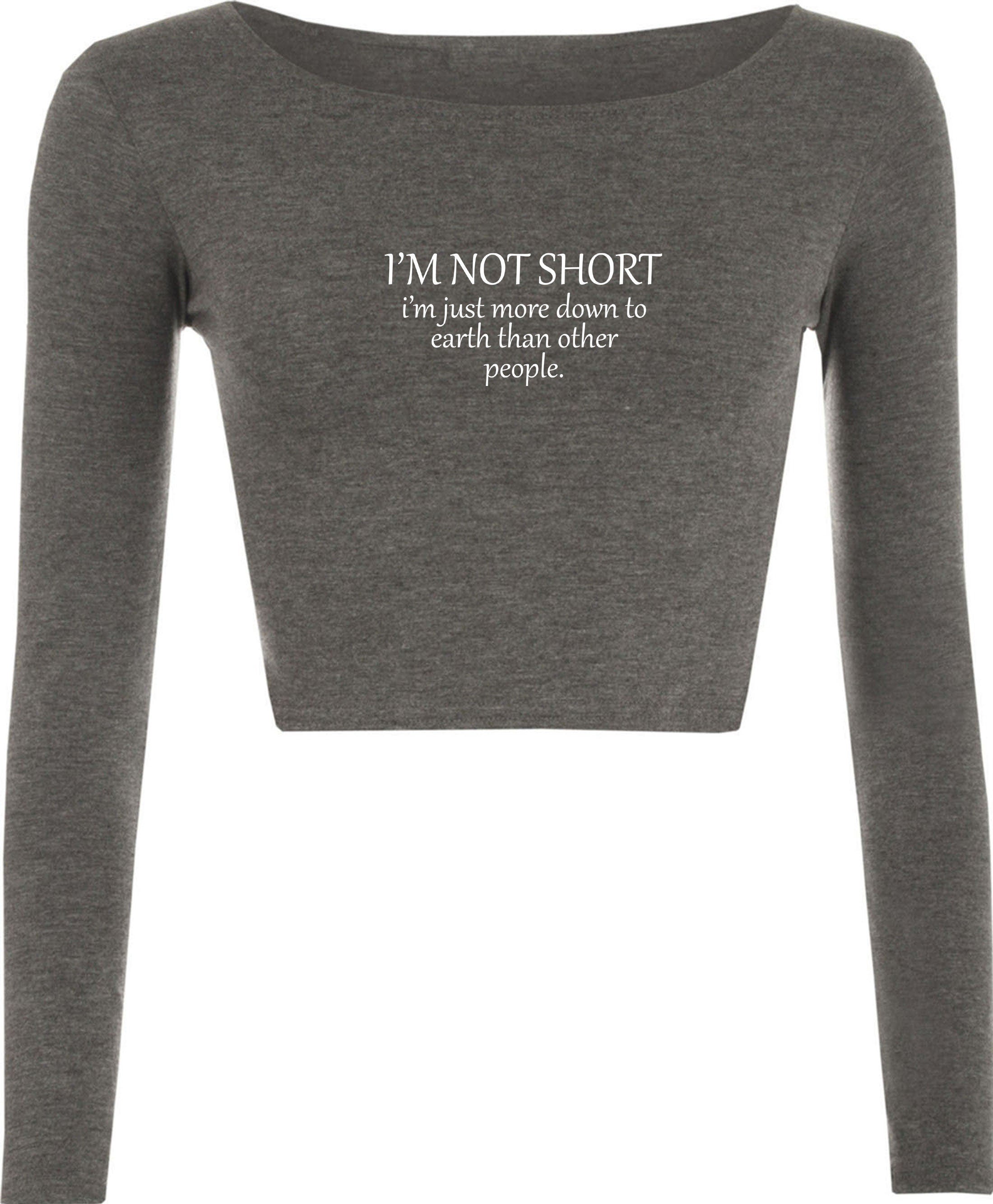 I'm not short i'm just more down to earth than orher people funny crop tops crop-tops long sleeve gym awesome gift women sarcastic joke