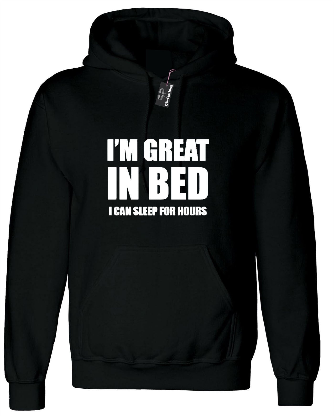 I'm great in bed hoodie hoody hood hooded funny slogan naughty joke rude unisex gift self isolated quarantined period