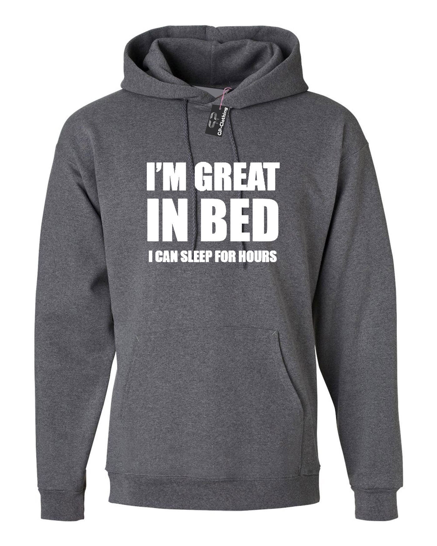 I'm great in bed hoodie hoody hood hooded funny slogan naughty joke rude unisex gift self isolated quarantined period