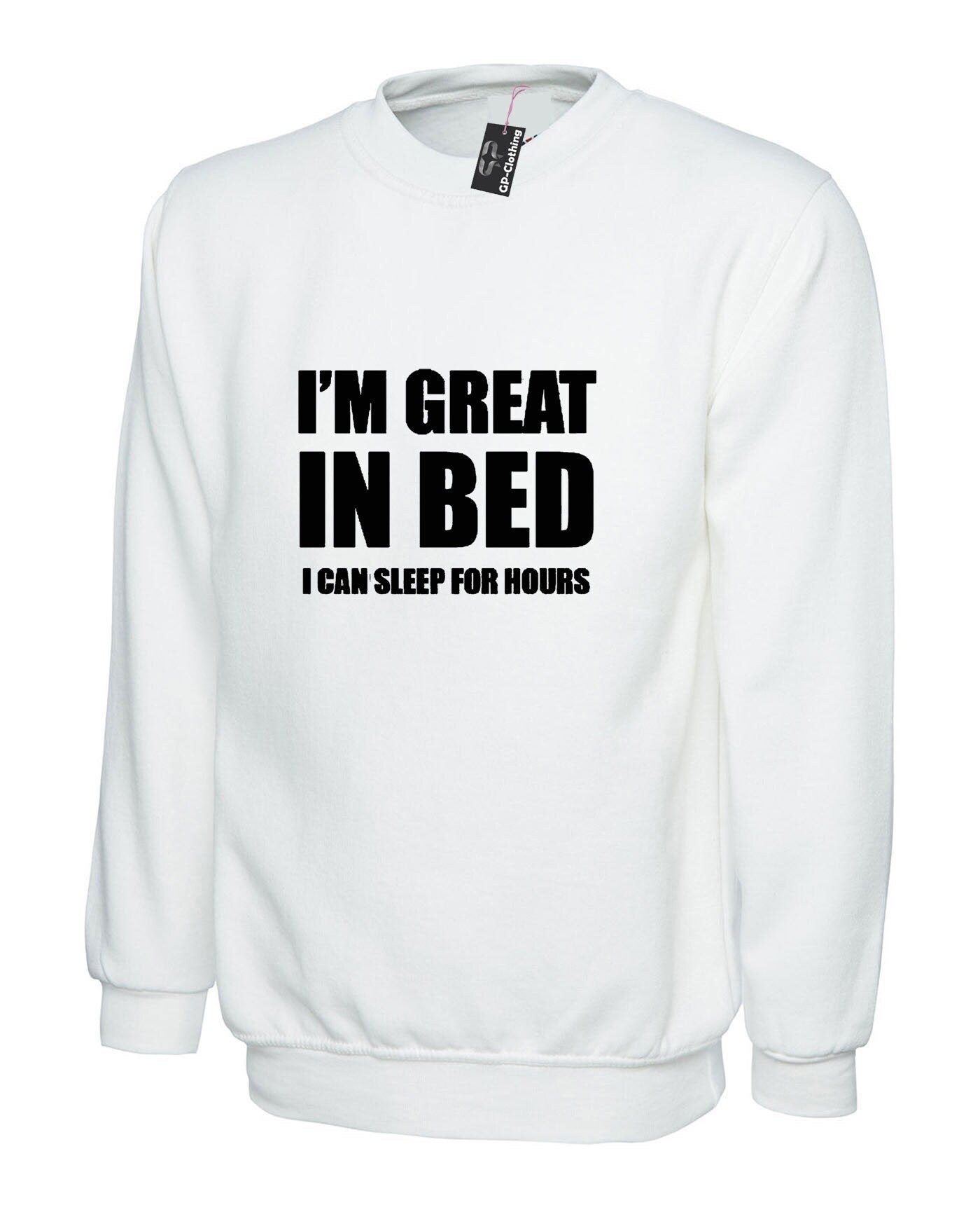 I'm great in bed sweatshirt jumper sweater shirt funny slogan naughty joke rude unisex gift self isolated quarantined period