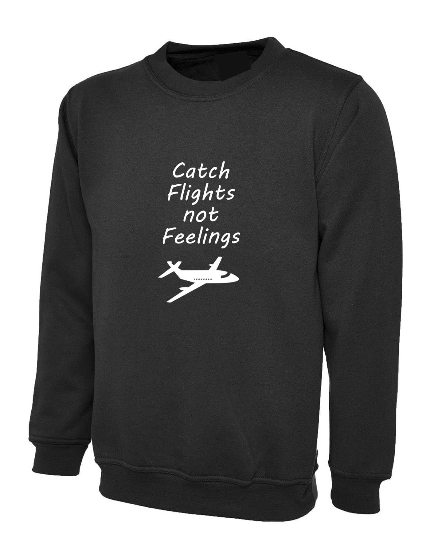 Catch flights not feelings cute adult jumper unisex sweatshirt, travel, wanderlust, explore, flight attendant, airplane, pilot airport shirt