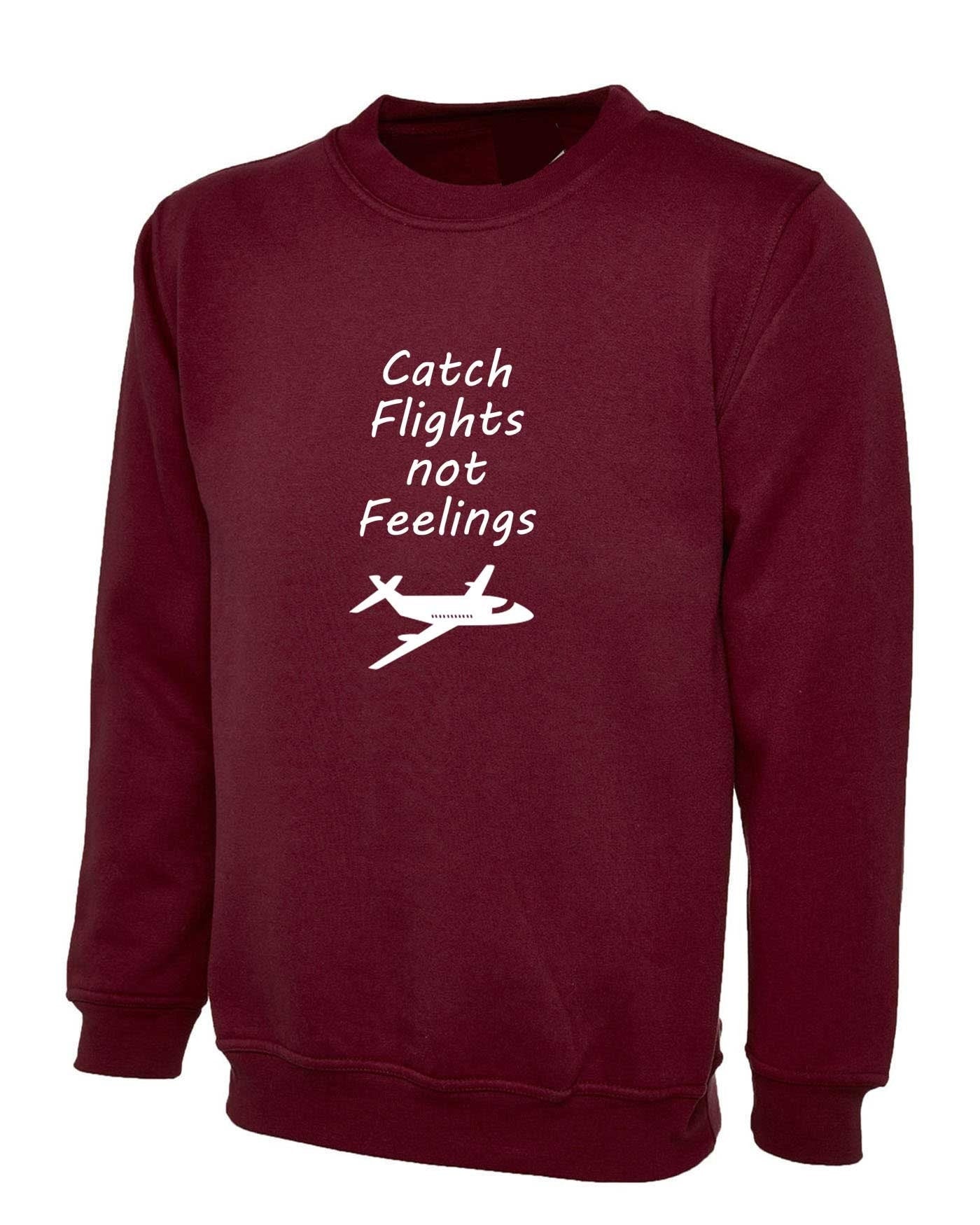 Catch flights not feelings cute adult jumper unisex sweatshirt, travel, wanderlust, explore, flight attendant, airplane, pilot airport shirt