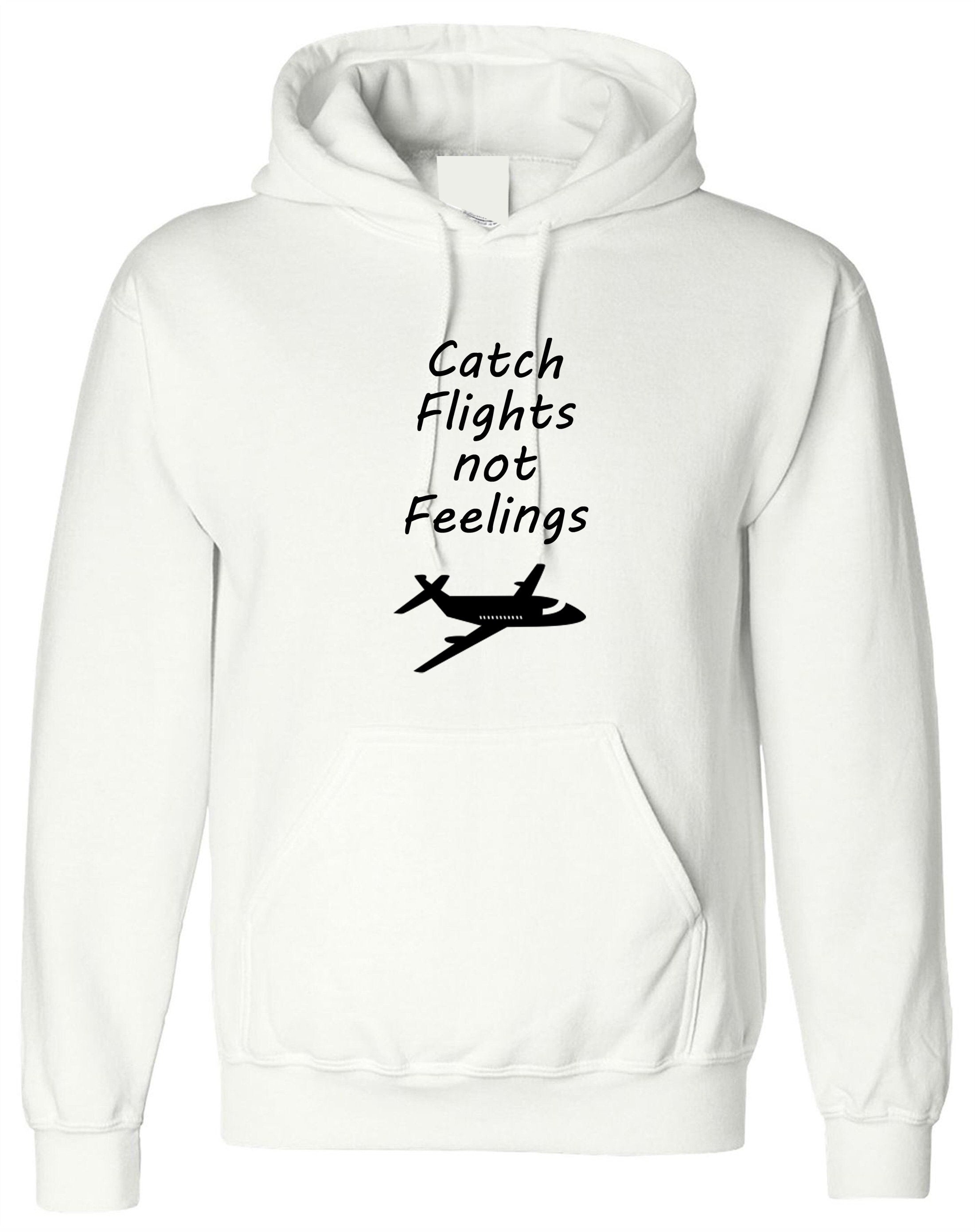 Catch flights not feelings cute adult hoodie unisex hoody travel, wanderlust, explore, flight attendant, airplane, pilot airport hood