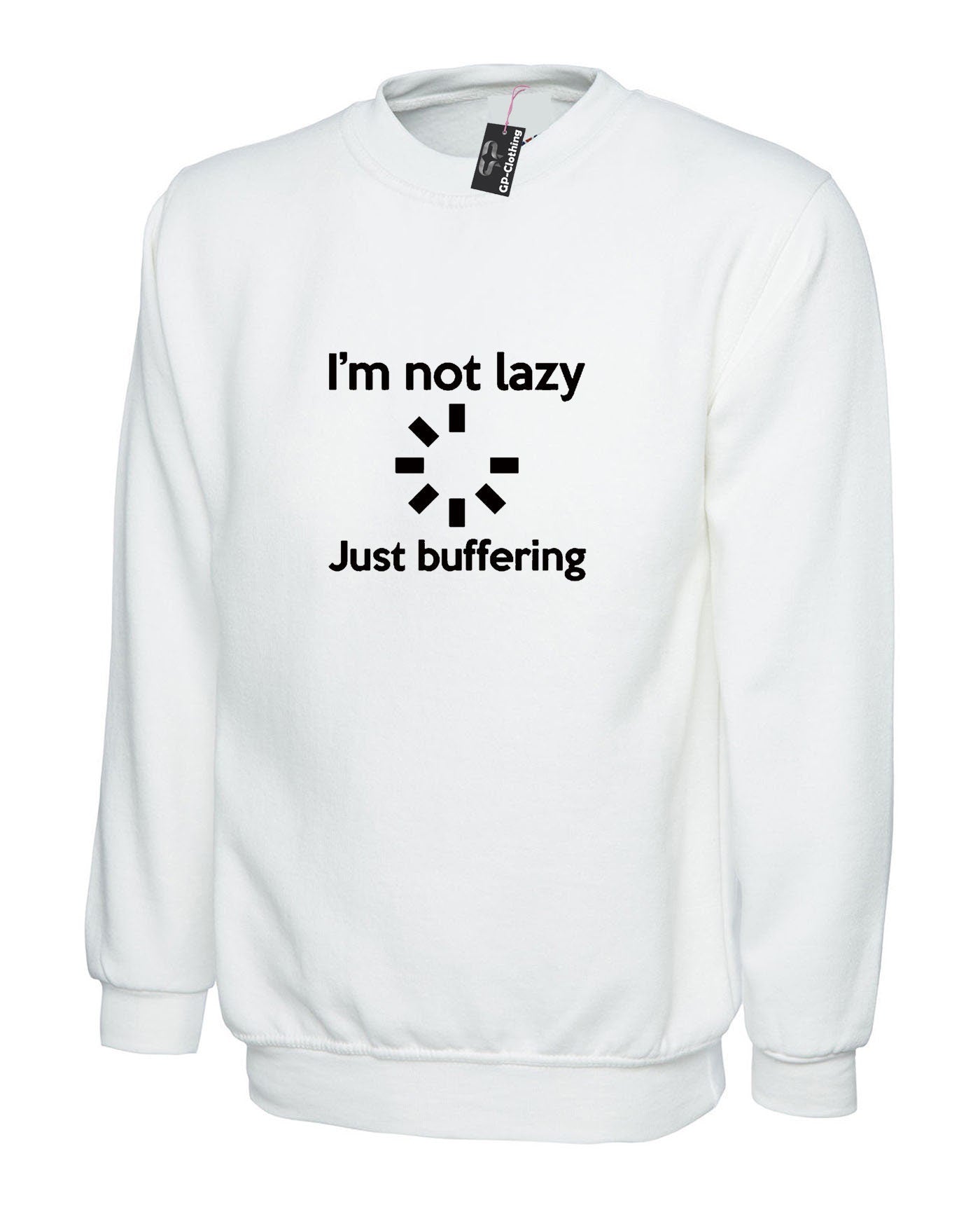 I'm not lazy just buffering funny sweatshirt jumper sweater shirt unisex top computer geek slogan gift mens womens ladies father