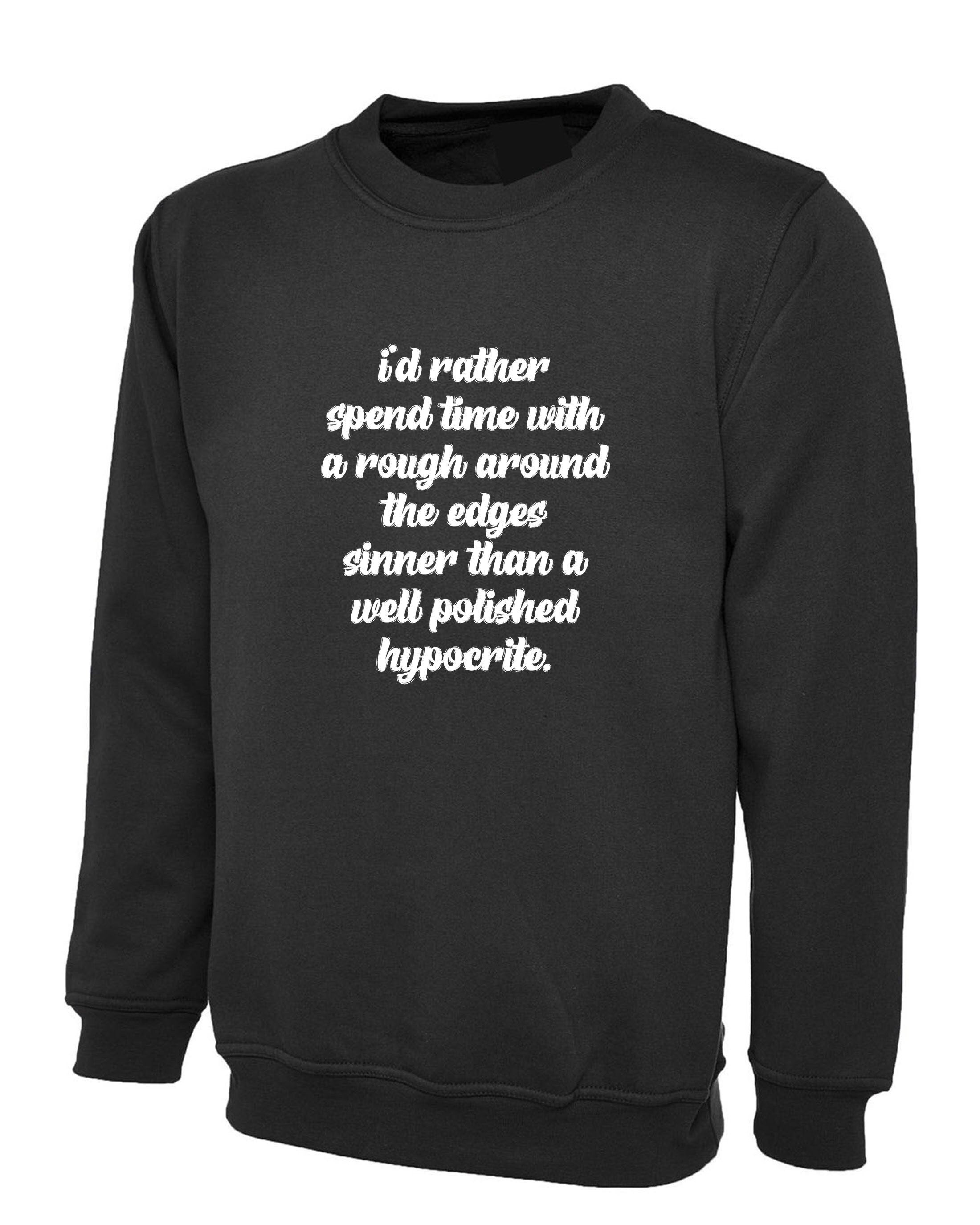 I's rather spend time with rough around the edges sinner than a well polished hypocrite funny sweatshirt jumper sweater quarantine time