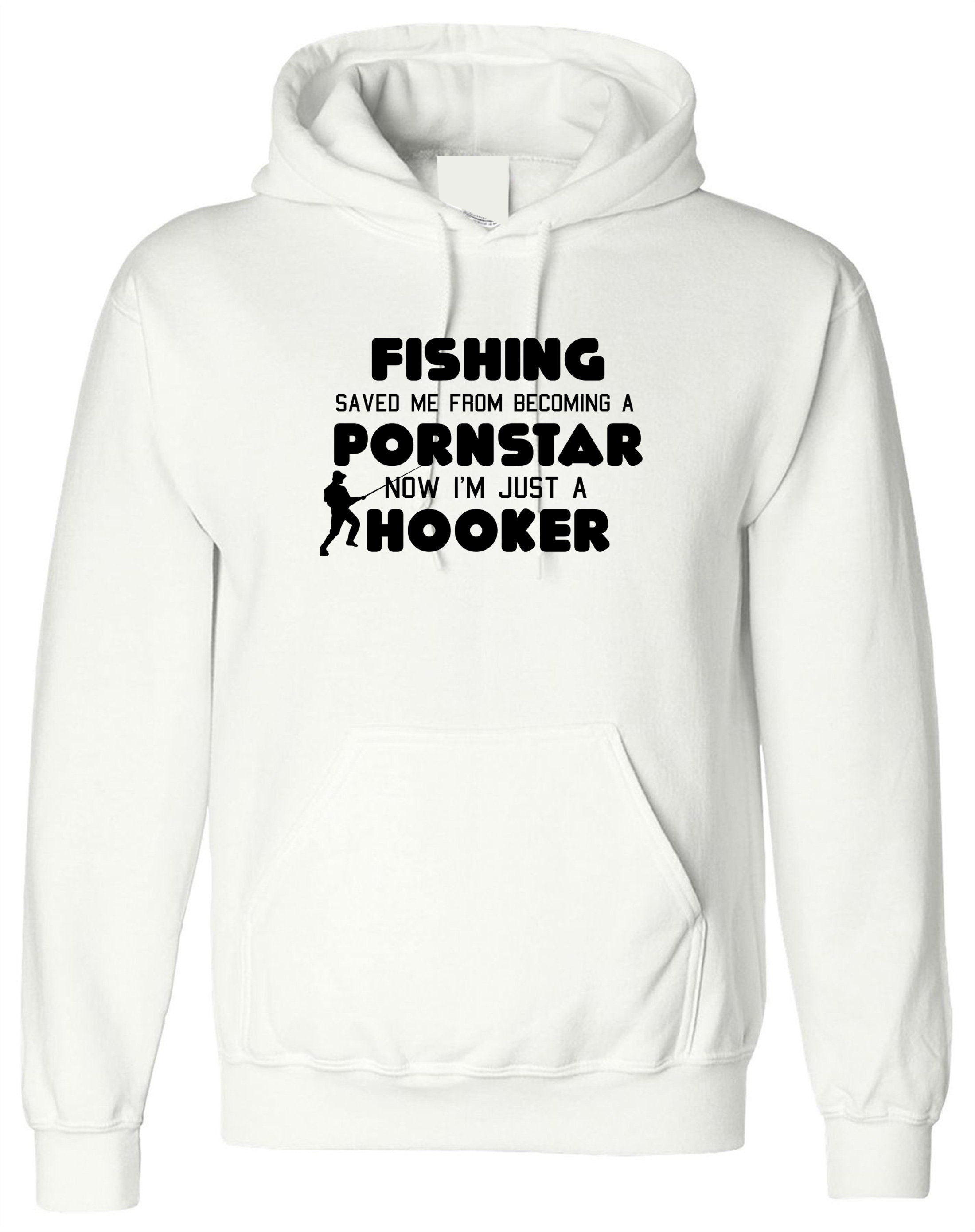 Fishing saved me from becoming a porn star now i'm just a hooker funny hoodie hoody hood hooded, women's men's unisex