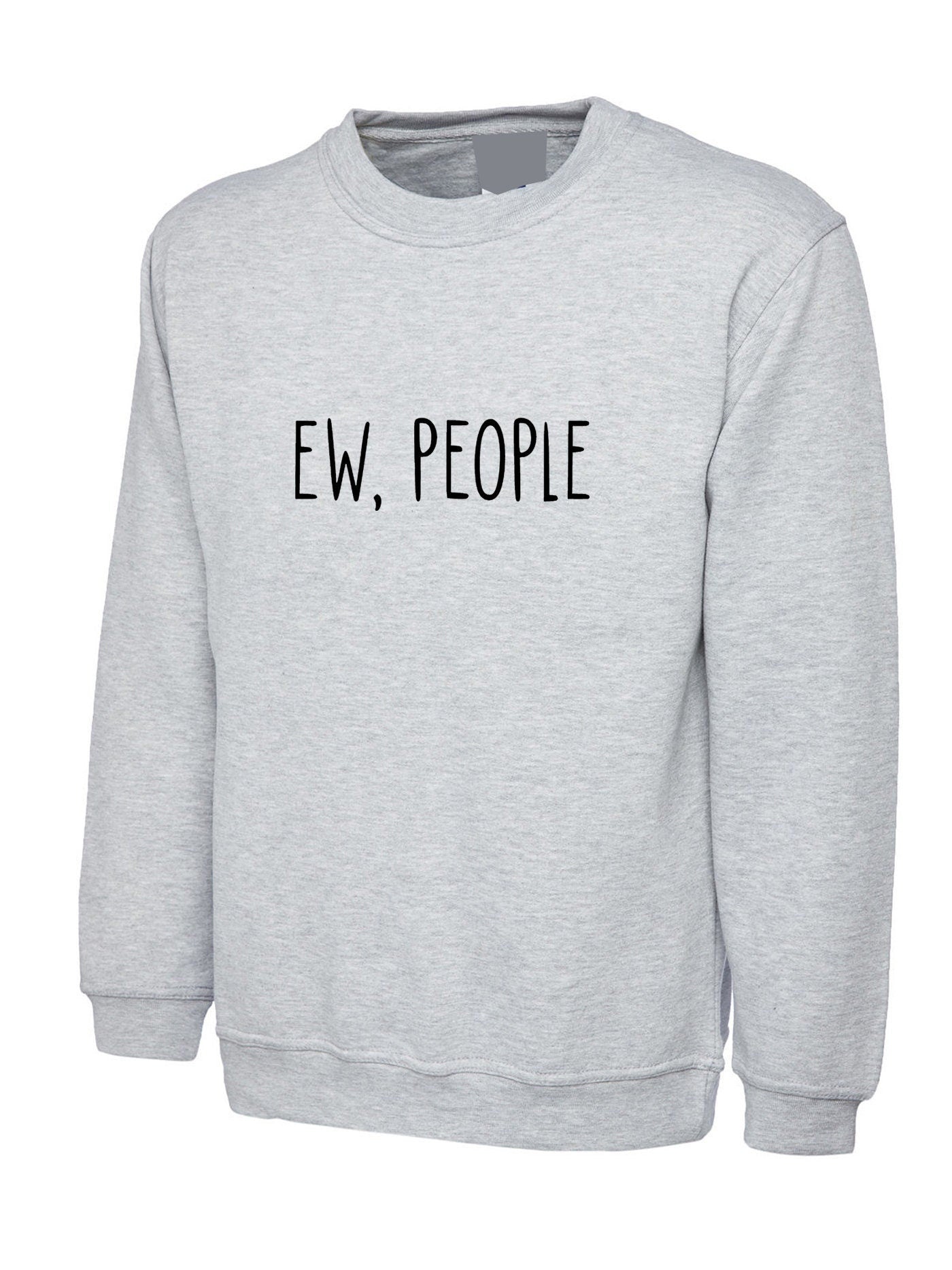 Ew people sweatshirt jumper sweater shirt fashion joke present swag anti social present gift ladies anti people social distancing