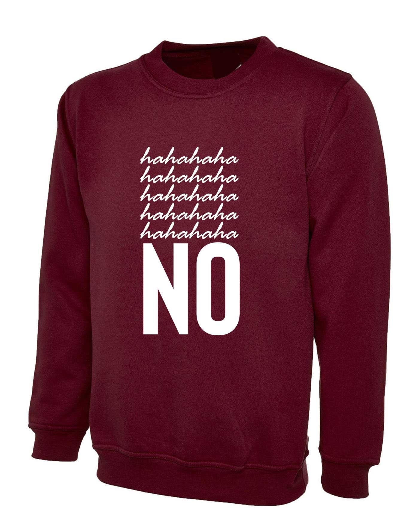 Hahaha no sweatshirt jumper sweater shirt funny typography sarcastic rude joke slogan christmas party wear trending valentines top