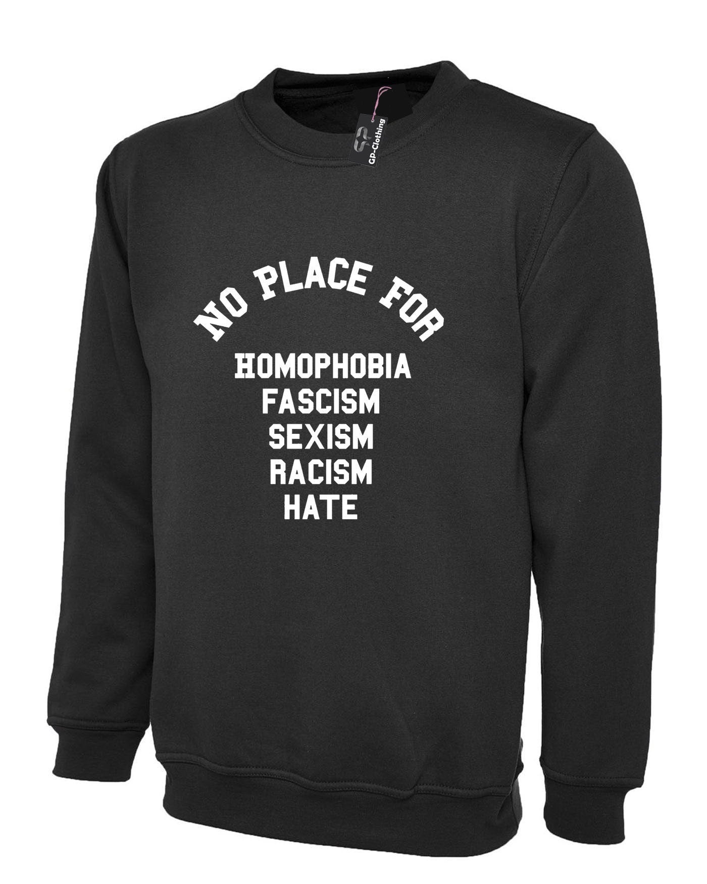 No place for homophobia fascism sexism racism hate sweatshirt jumper sweater shirt love rude sarcastic joke unisex