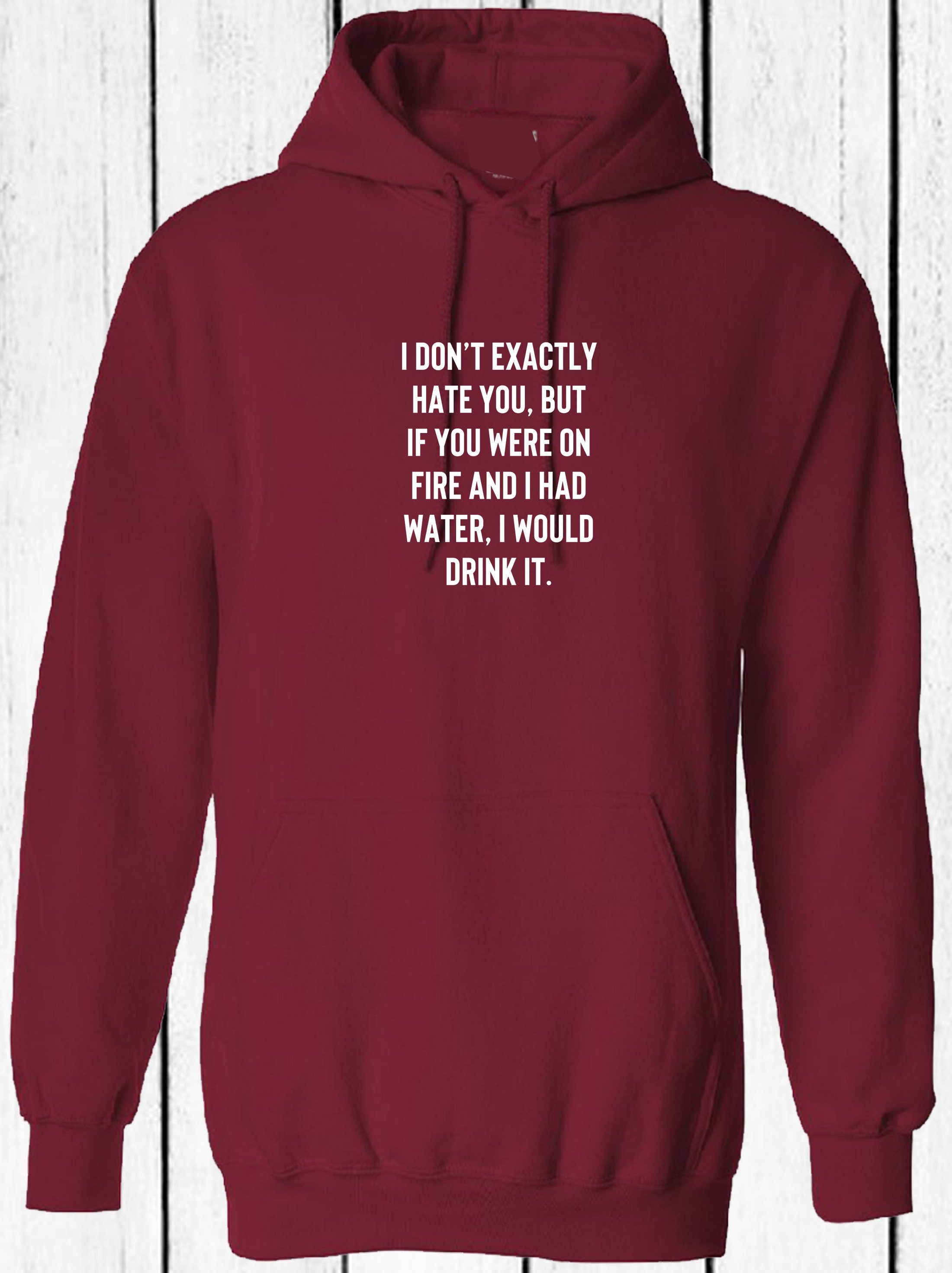 I dont exactly hate you funny sarcastic joke rude ladies womens unisex hoodie hoody hood hooded birthday christmas valentines gift