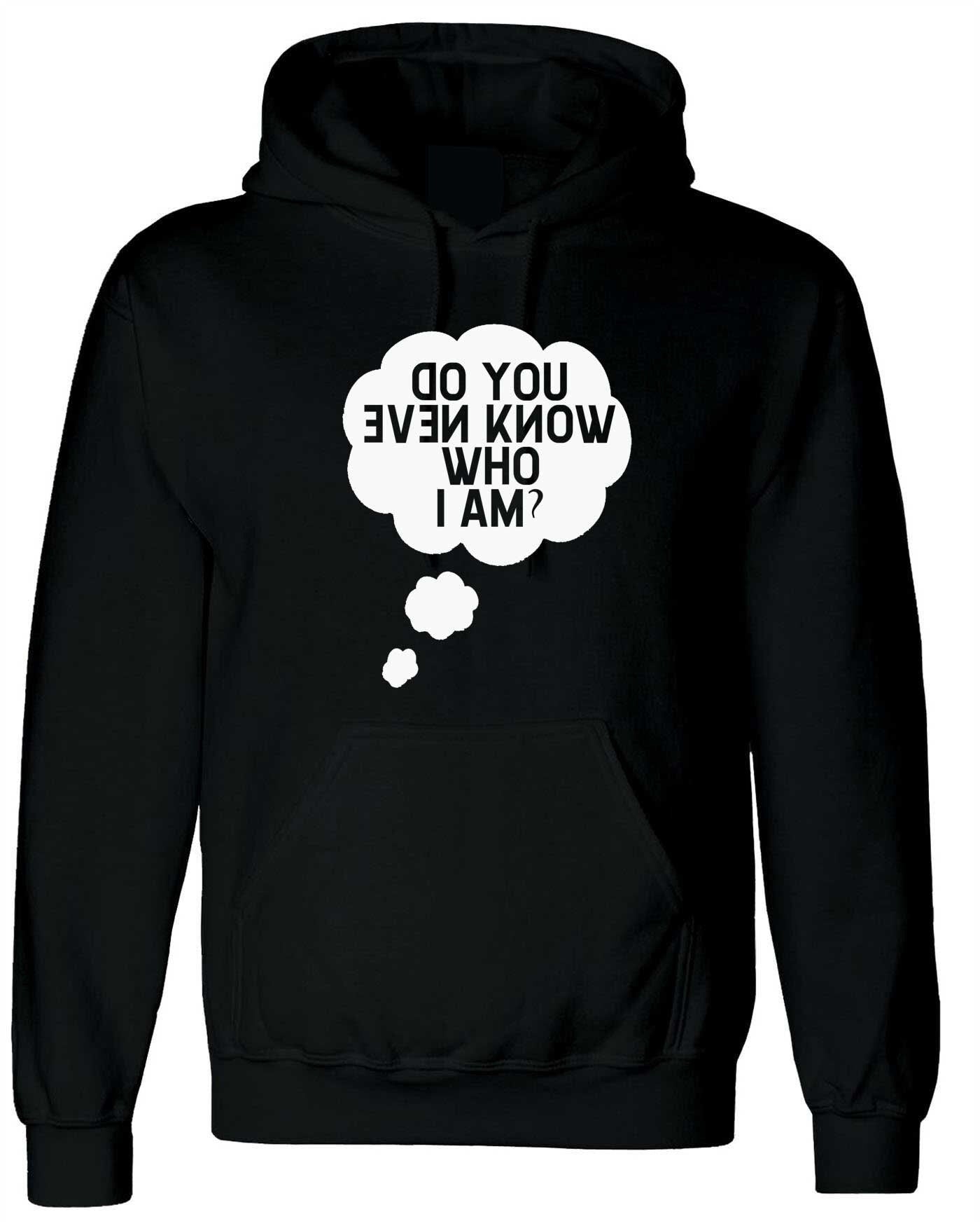 Do you even know who i am funny hoodie hoody hood hooded ladies mens womens unisex gift celebrity present joke slogan