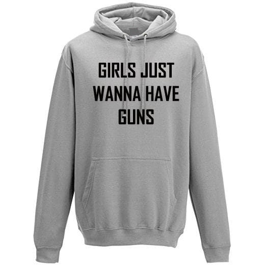 Girls just wanna have guns funny hoodie hoody hood hooded humor slogan birthday gift womens day ladies top joke