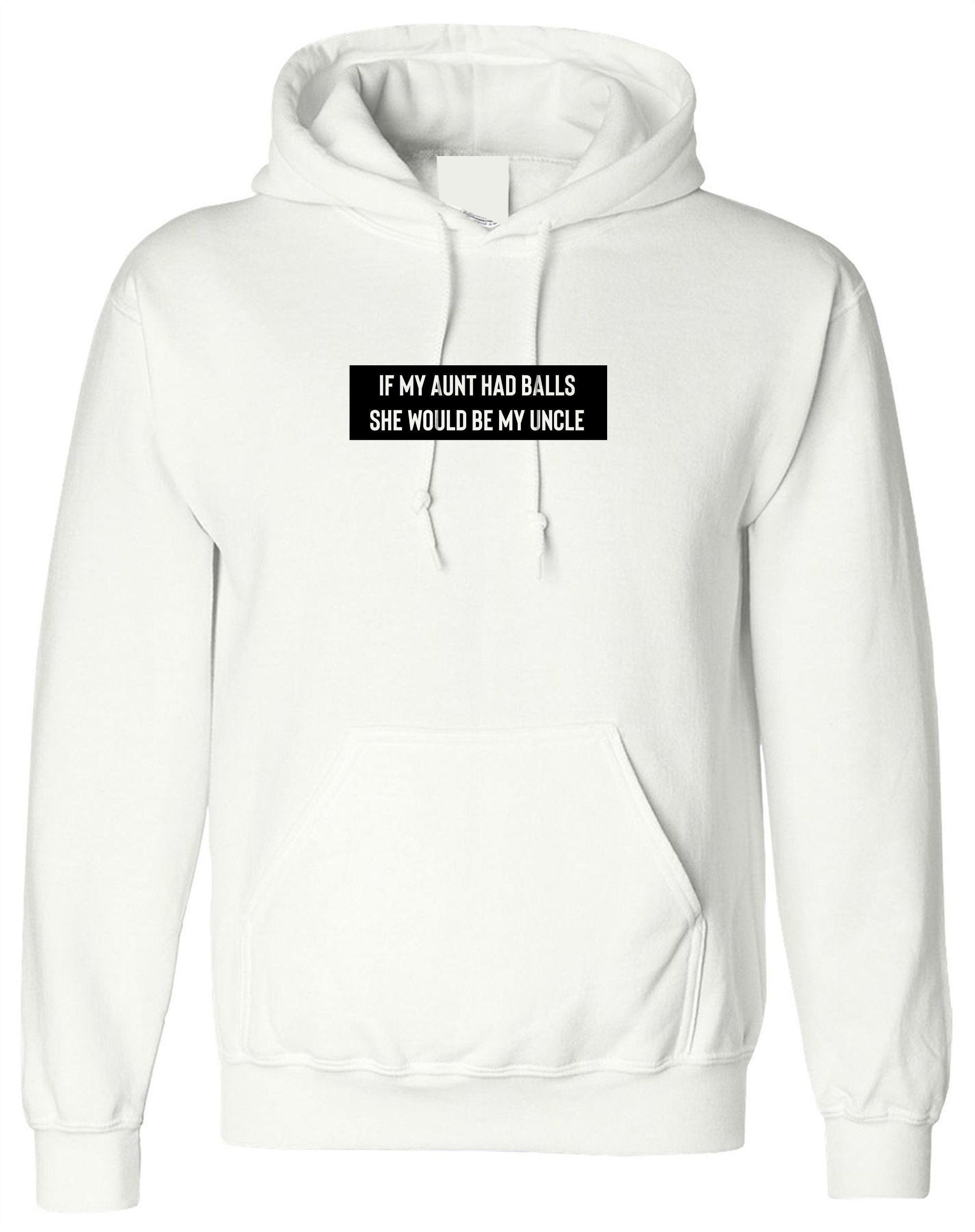 Mens funny hoodie hoody hood hooded if my aunt had balls she would be my uncle funny joke on uncle aunty gift christmas birthday