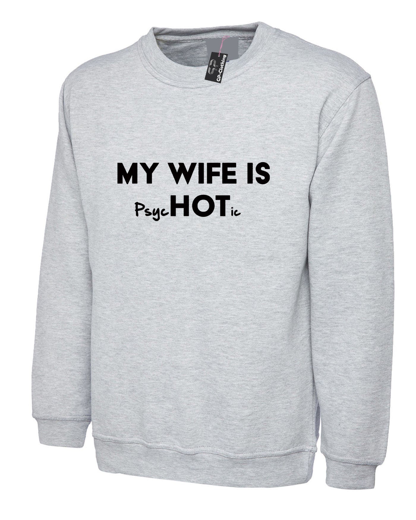 Mens funny my wife is hot psychotic sweatshirt jumper sweater shirt slogan husband wife gift birthday christmas wedding anniversary present