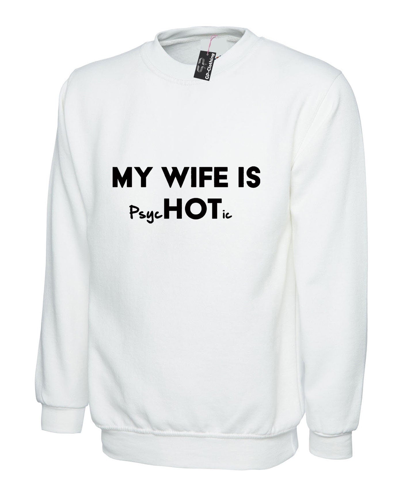 Mens funny my wife is hot psychotic sweatshirt jumper sweater shirt slogan husband wife gift birthday christmas wedding anniversary present