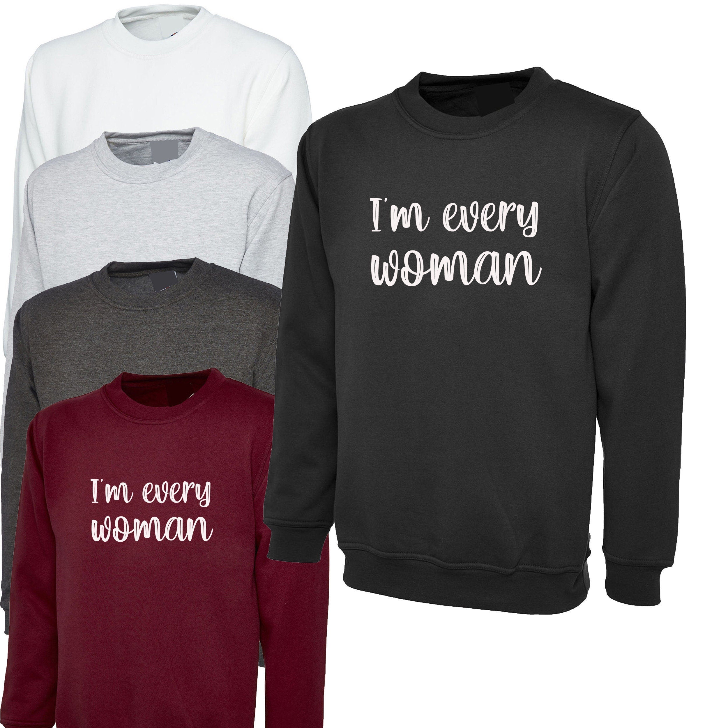 I'm every womens funny feminist feminism girl power sweatshirt jumper sweater shirt ladies gift xmas ladies christmas present