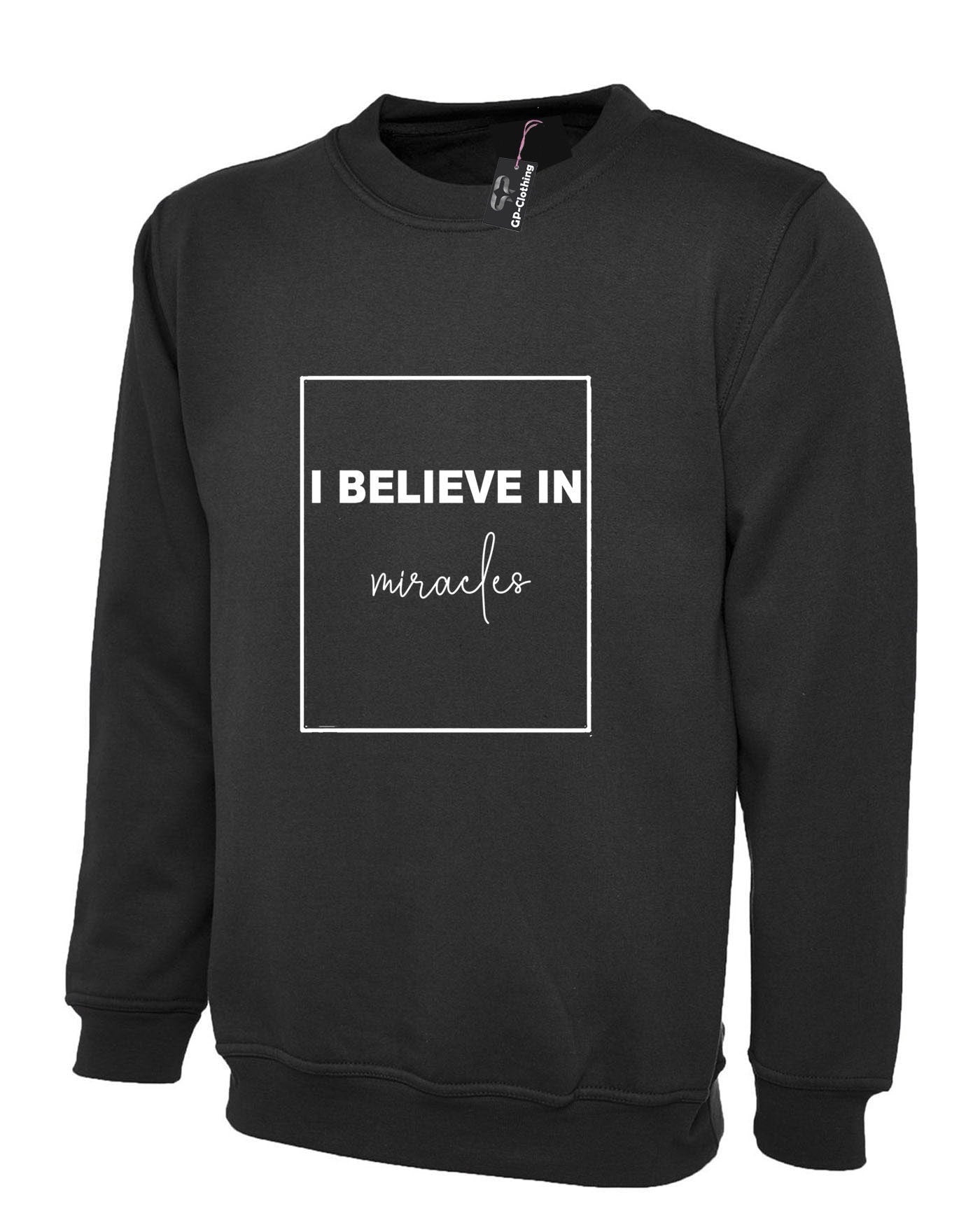 I believe in miracles sweatshirt jumper sweater shirt miracle belief top christmas mens womens religion gift slogan unisex