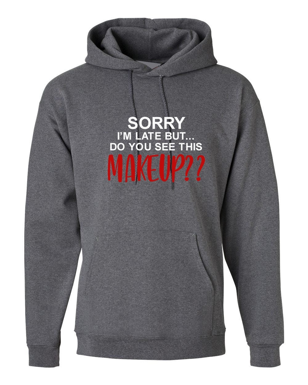 Sorry i'm late but did you say this make up funny womens hoodie hoody hood hooded joke party wear top make lovers ladies