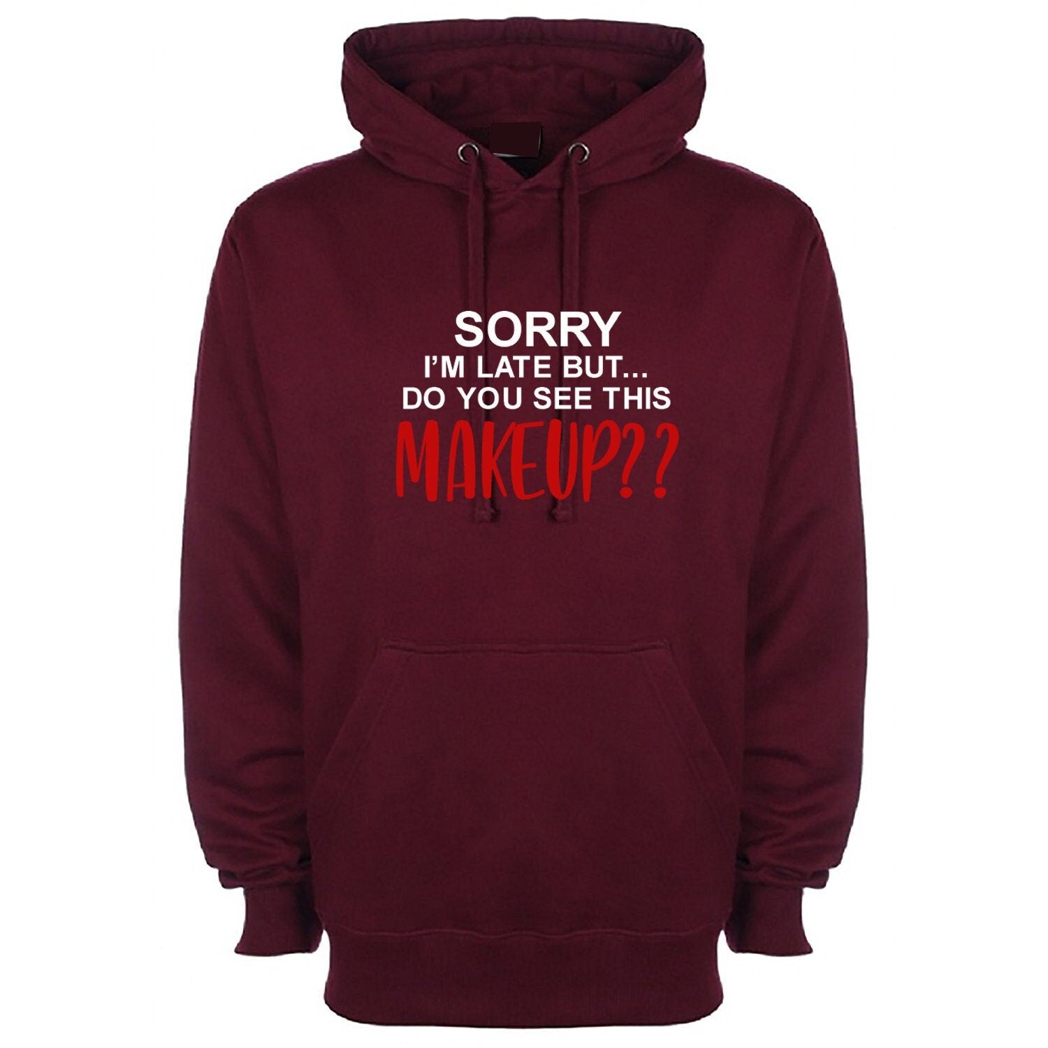 Sorry i'm late but did you say this make up funny womens hoodie hoody hood hooded joke party wear top make lovers ladies