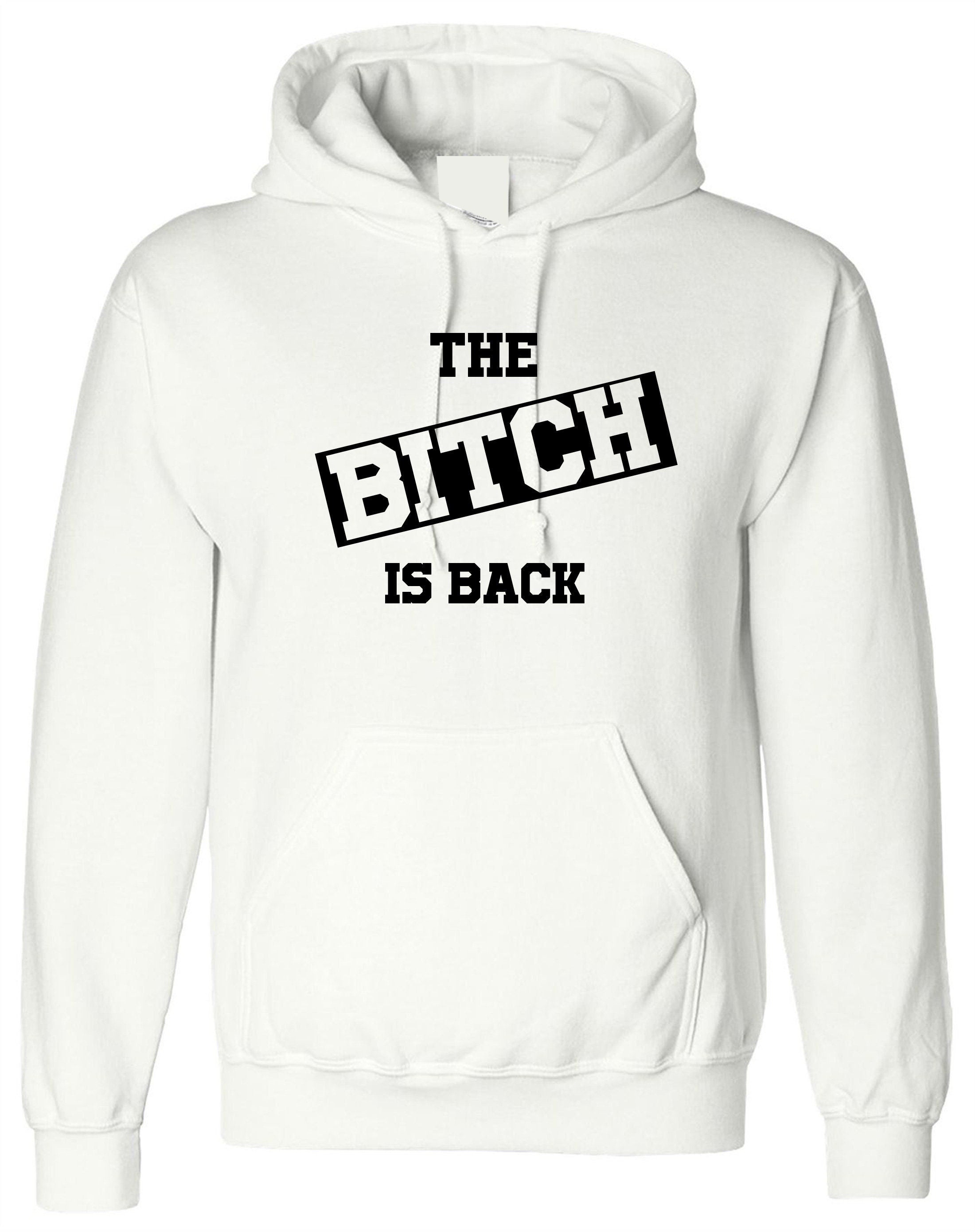 The bitch is back hoodie hoody hood hooded funny halloween outfit rude sarcastic womens ladies valentines