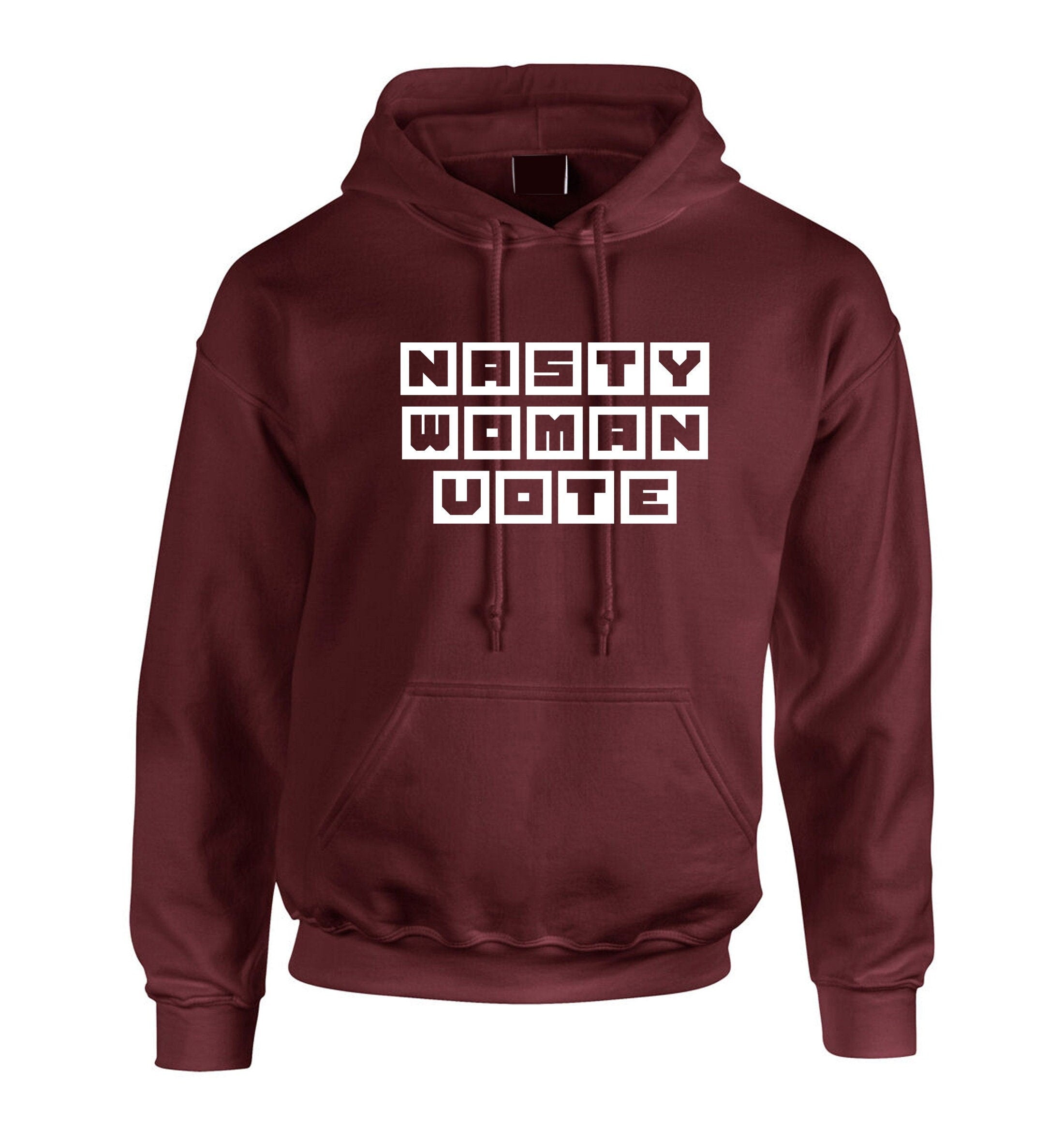 Nasty women vote hoodie hoody hood hooded - funny voting vote feminist joke feminsim feminist