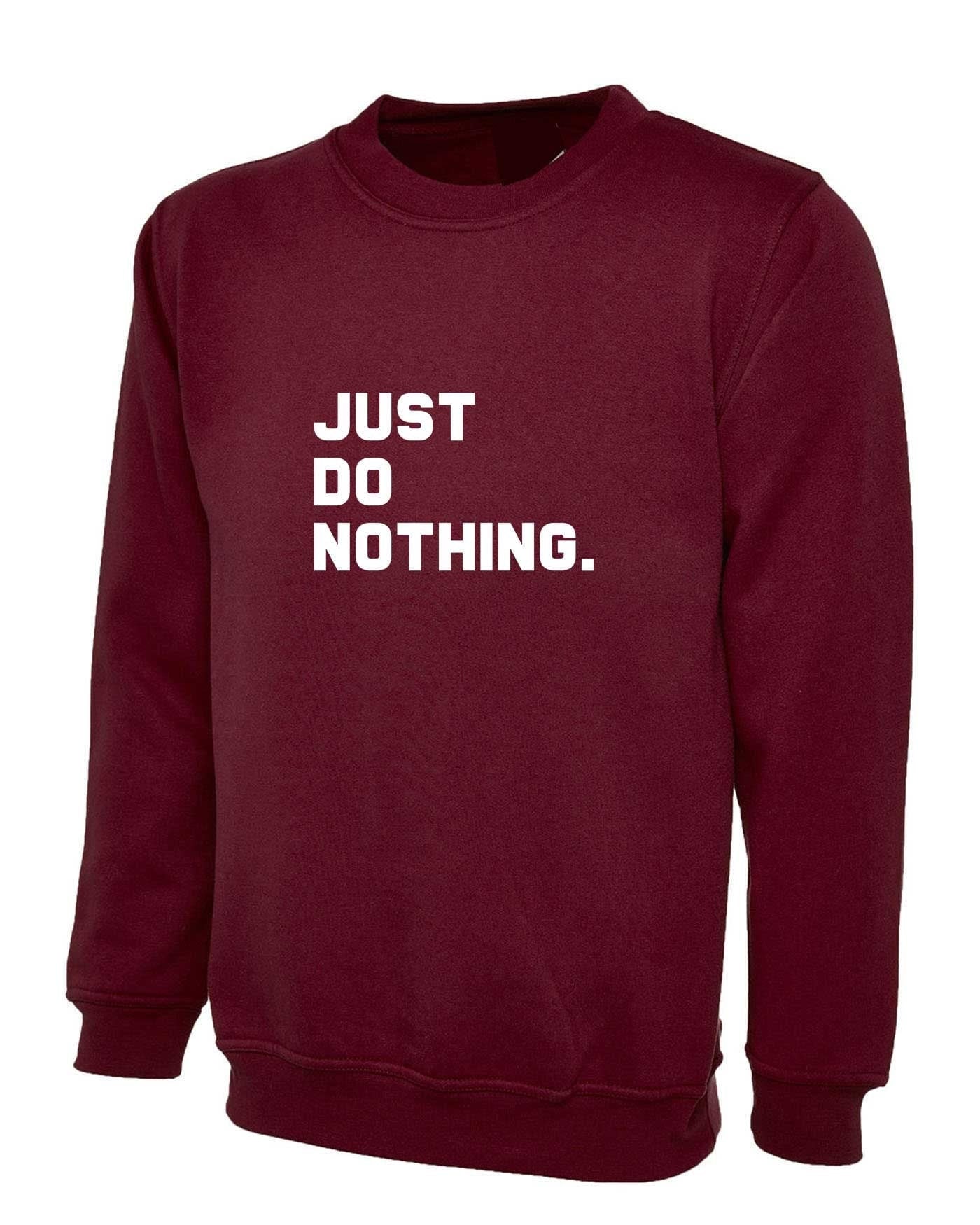 Just do nothing funny lazy people sweatshirt jumper sweater shirt parody of brand unisex rude sarcastic ladies mens top