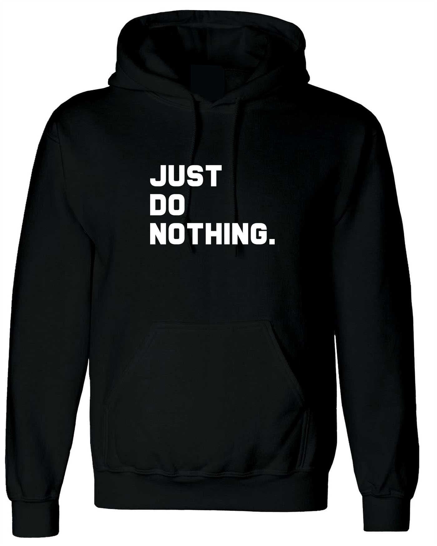 Just do nothing funny lazy people hoodie hoody hood hooded parody of brand unisex rude sarcastic ladies mens top