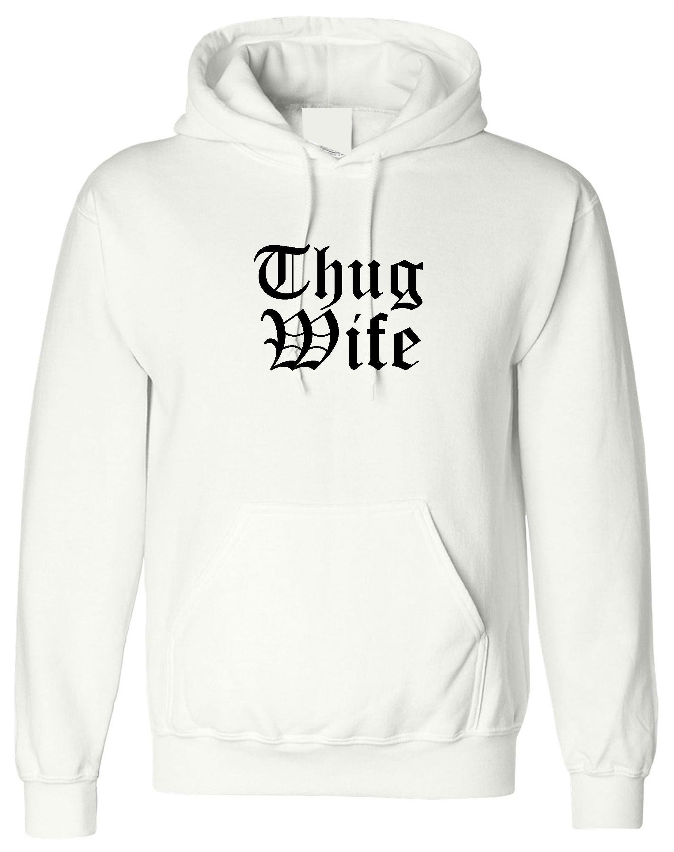 Thug wife hoodie hoody hood hooded funny gift for wife ladies womens day anniversary gift for wife top joke christmas