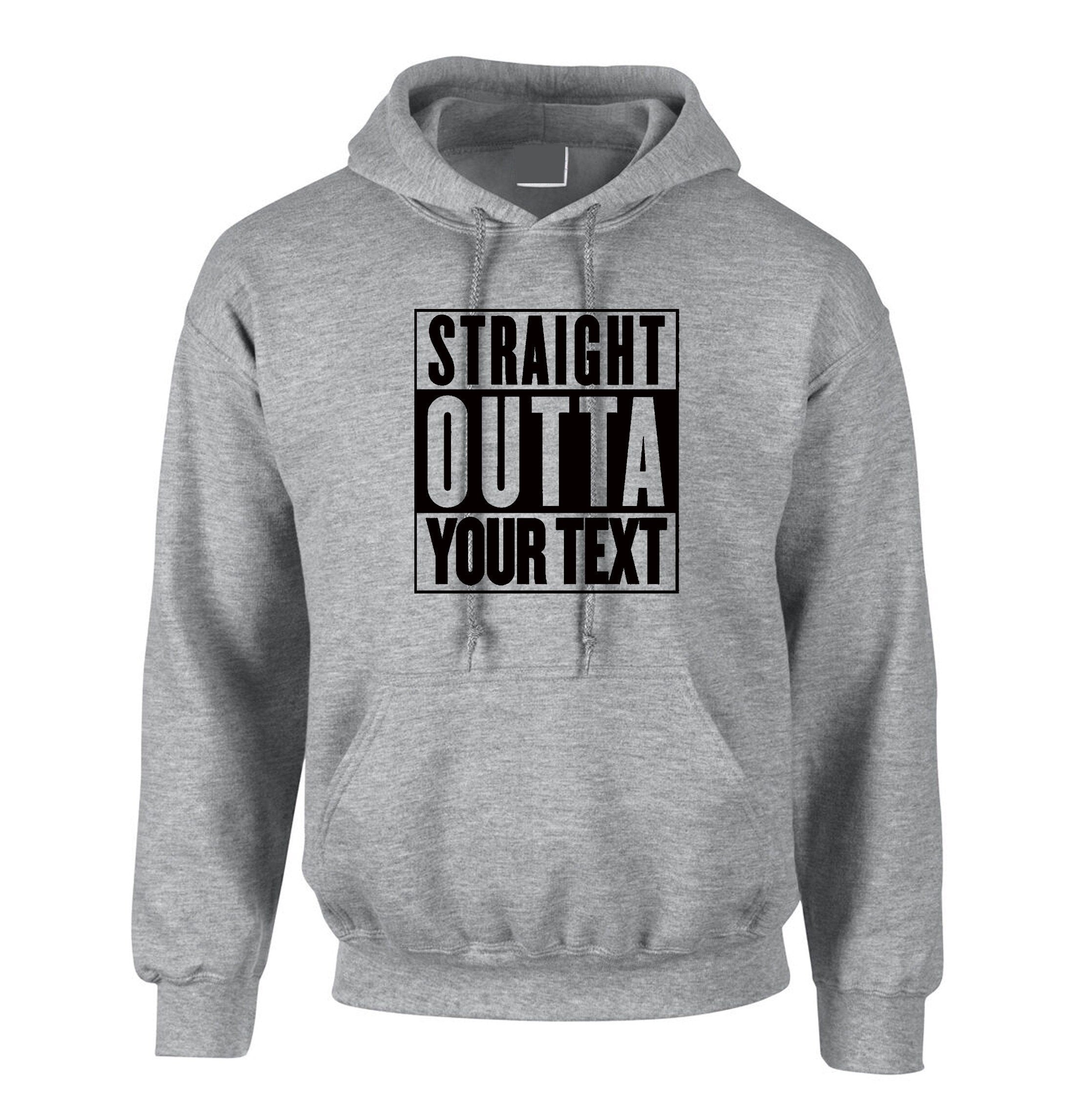 Straigth outta your text customized personalised your funny text here funny birthday hoodie hoody hood hooded gift present joke