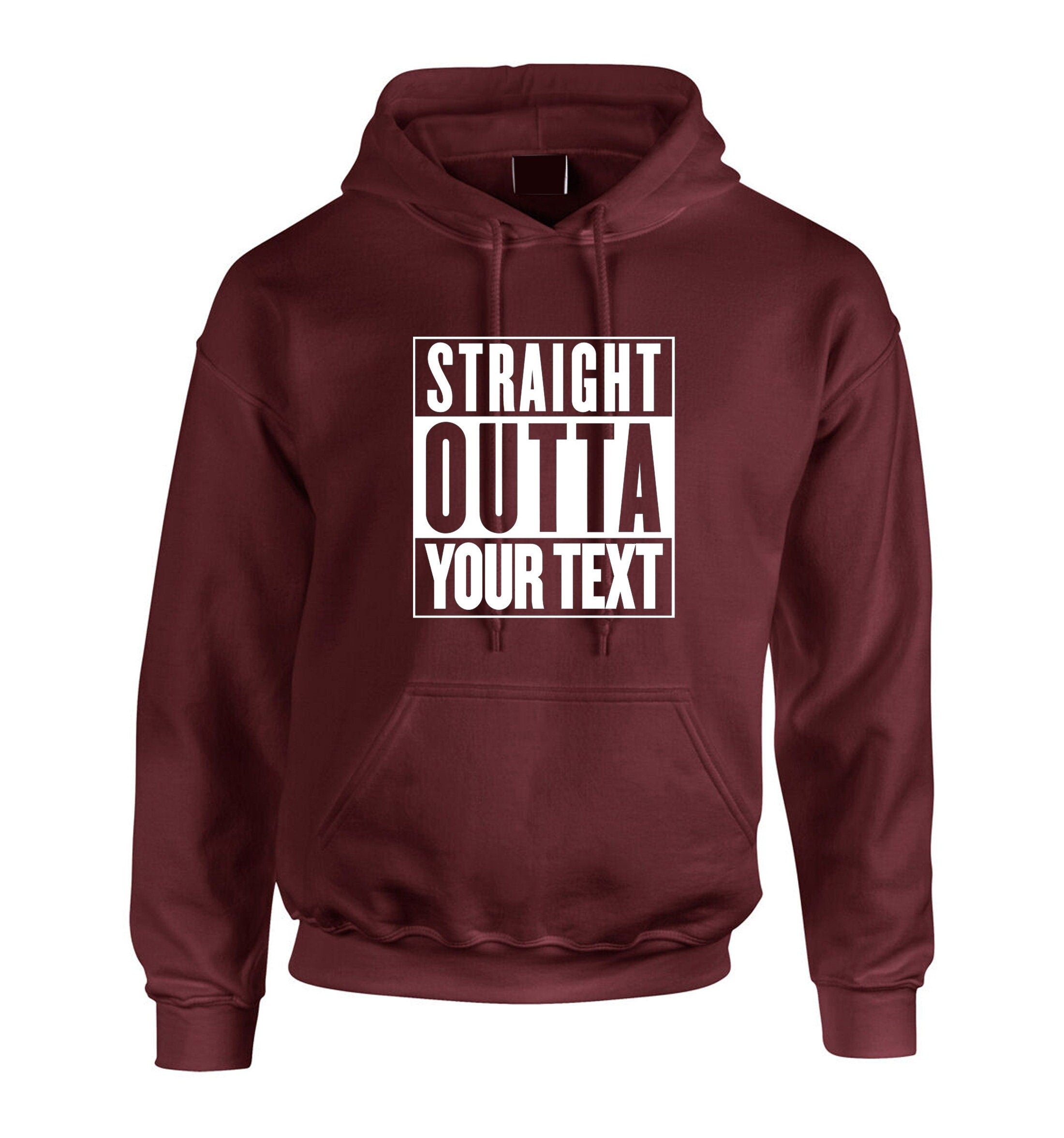 Straigth outta your text customized personalised your funny text here funny birthday hoodie hoody hood hooded gift present joke