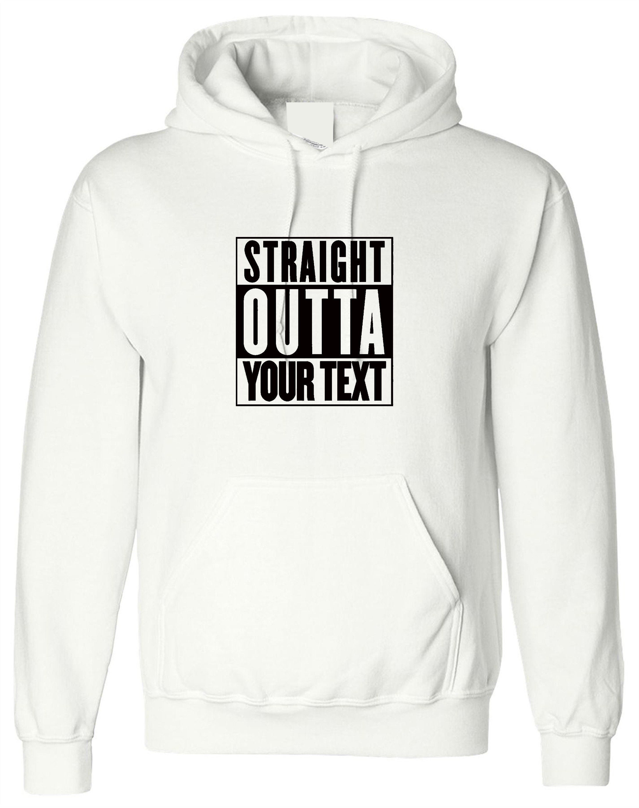 Straigth outta your text customized personalised your funny text here funny birthday hoodie hoody hood hooded gift present joke