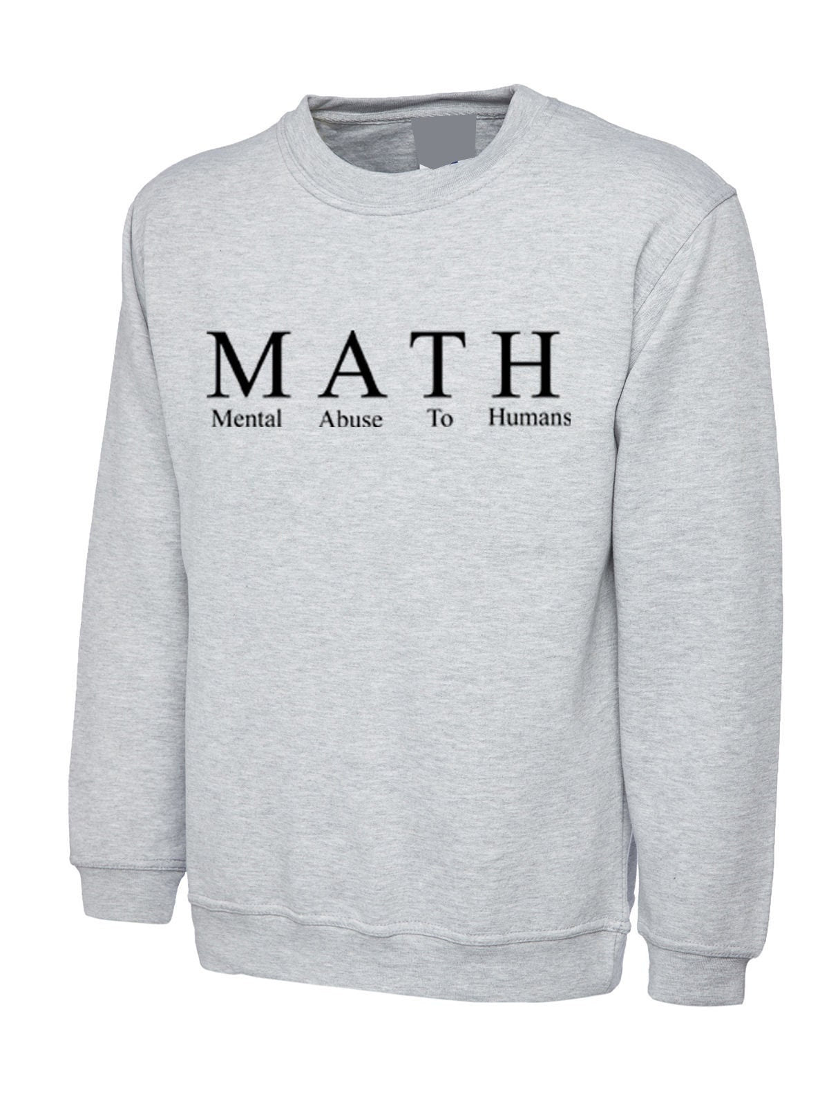 Math mental abuse to humans funny sweatshirt jumper sweater shirt gift for mathematicians slogan school sucks unisex college