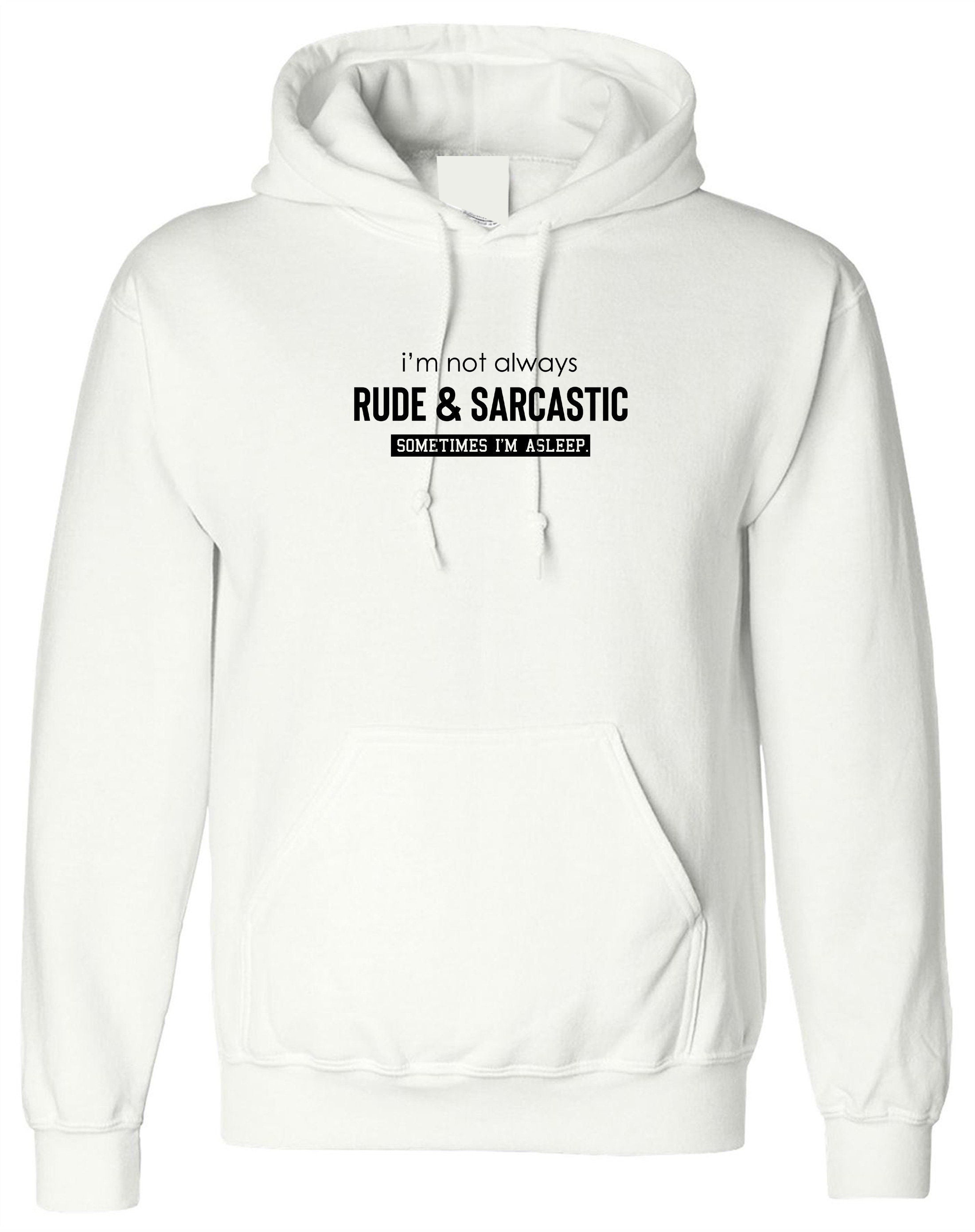 I'm not always rude & sarcastic sometime i'm asleep funny hoodie hoody hood hooded joke lazy womens ladies mens top gift