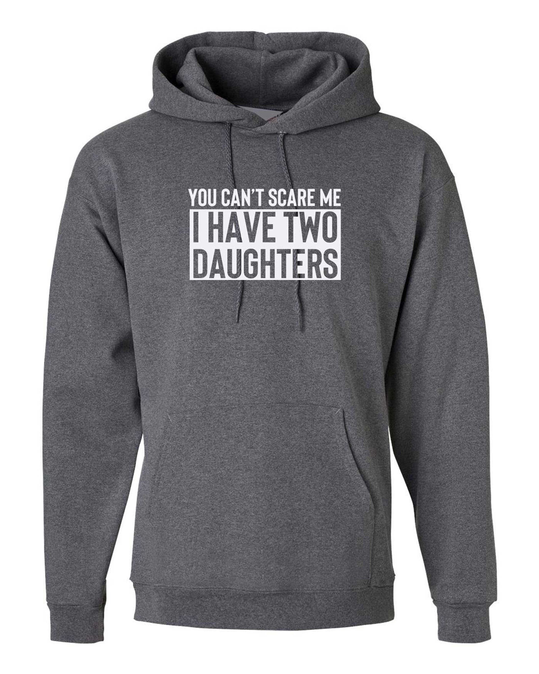 You can't scare me i have two daughters hoodie hoody hood hooded funny gift for mother father birthday anniversary twin daughters