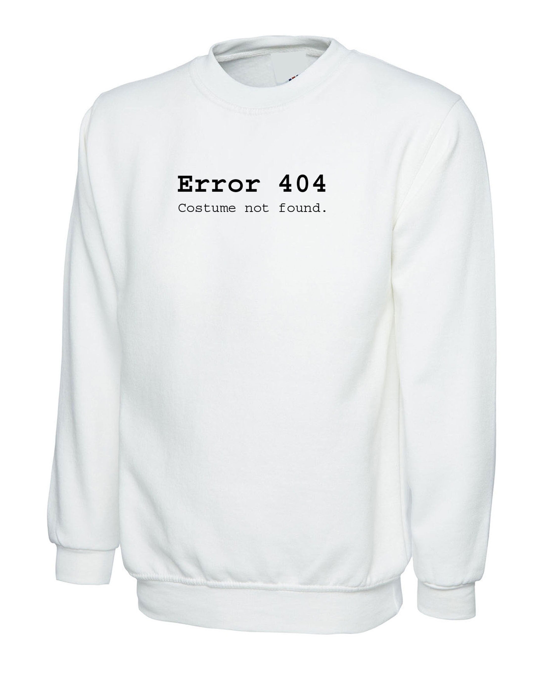 Error 404 costume not found funny womens unisex sweatshirt jumper sweater shirt joke partywear ladies outdoor party christmas xmas top