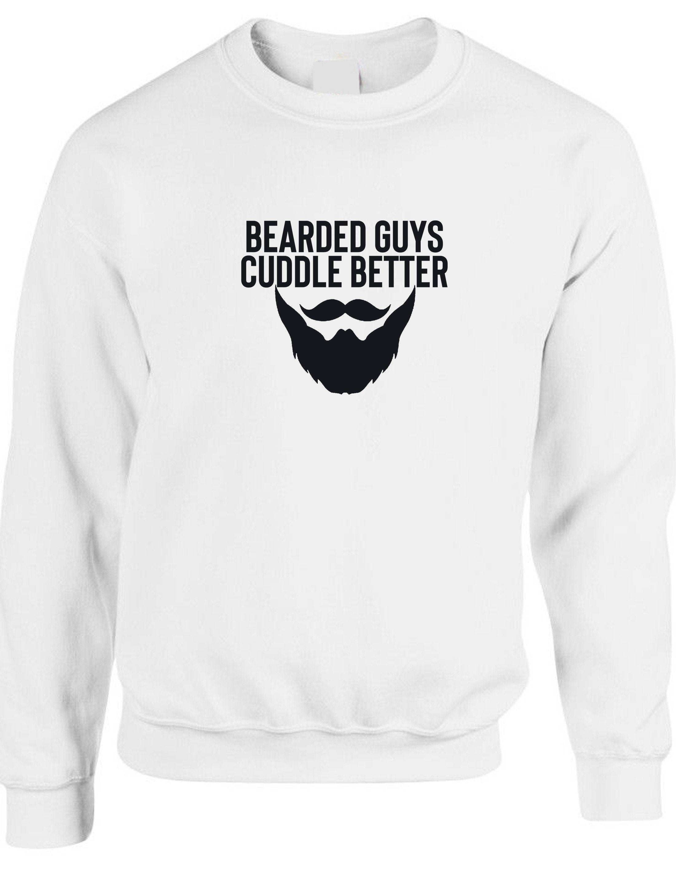 Bearded guys cuddle better funny mens men sweatshirt jumper sweater shirt birthday gift for bearded guy present eid christmas xmas present