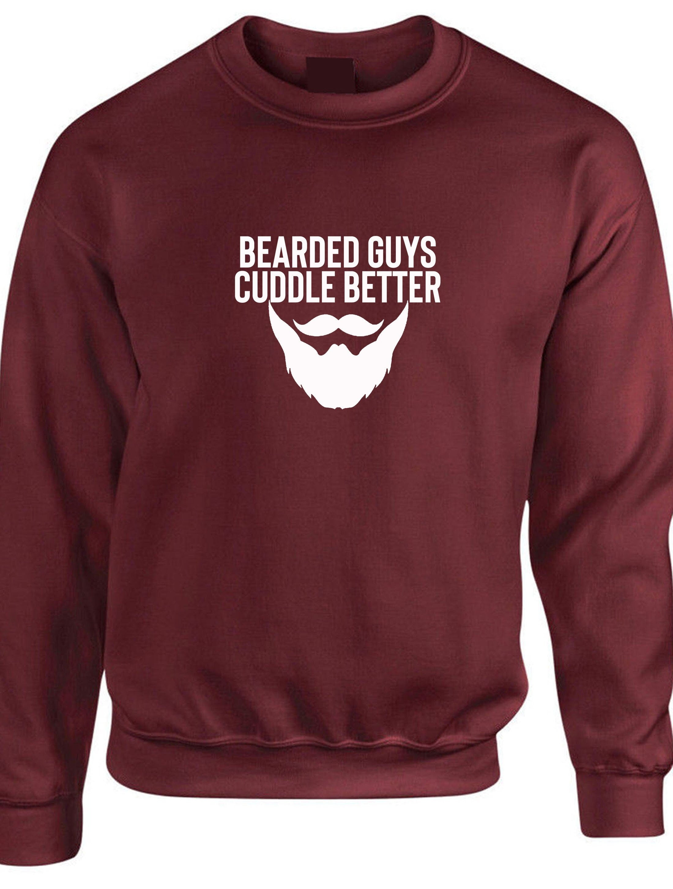 Bearded guys cuddle better funny mens men sweatshirt jumper sweater shirt birthday gift for bearded guy present eid christmas xmas present