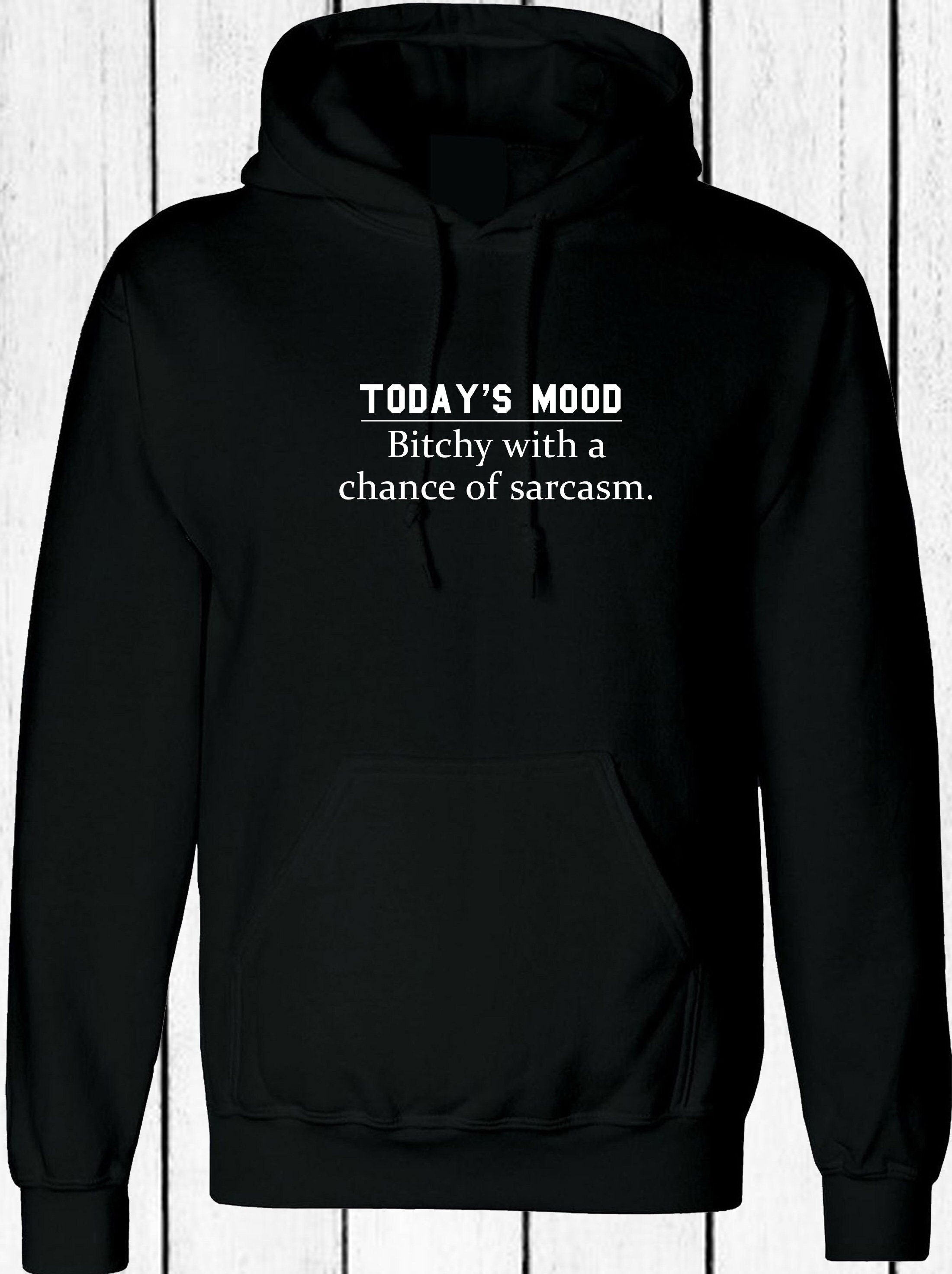 Today's mood ! bitchy with a chance of sarcasm funny ladies womens hoodie hoody hood hooded rude sarcastic gift joke gift