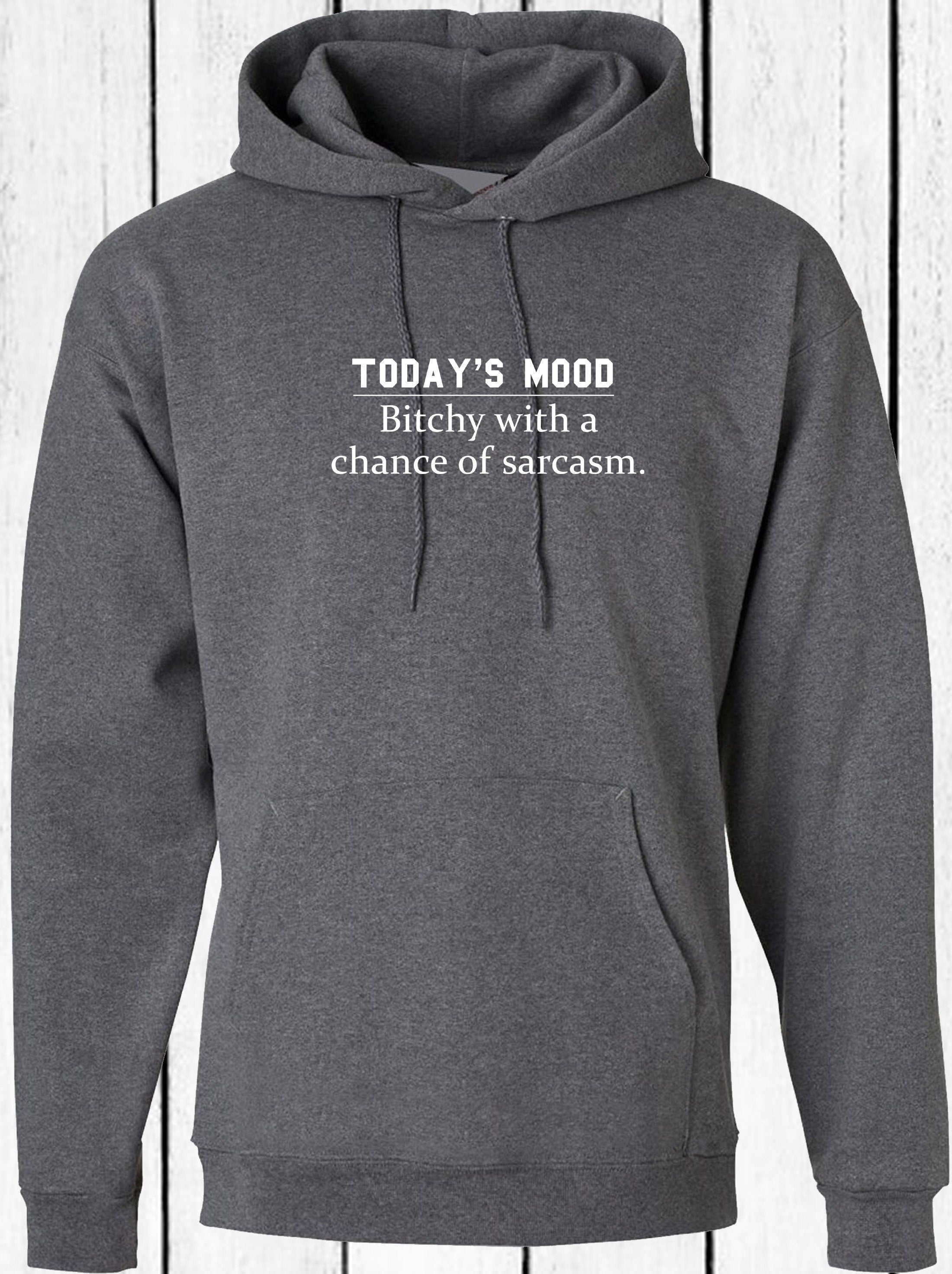 Today's mood ! bitchy with a chance of sarcasm funny ladies womens hoodie hoody hood hooded rude sarcastic gift joke gift