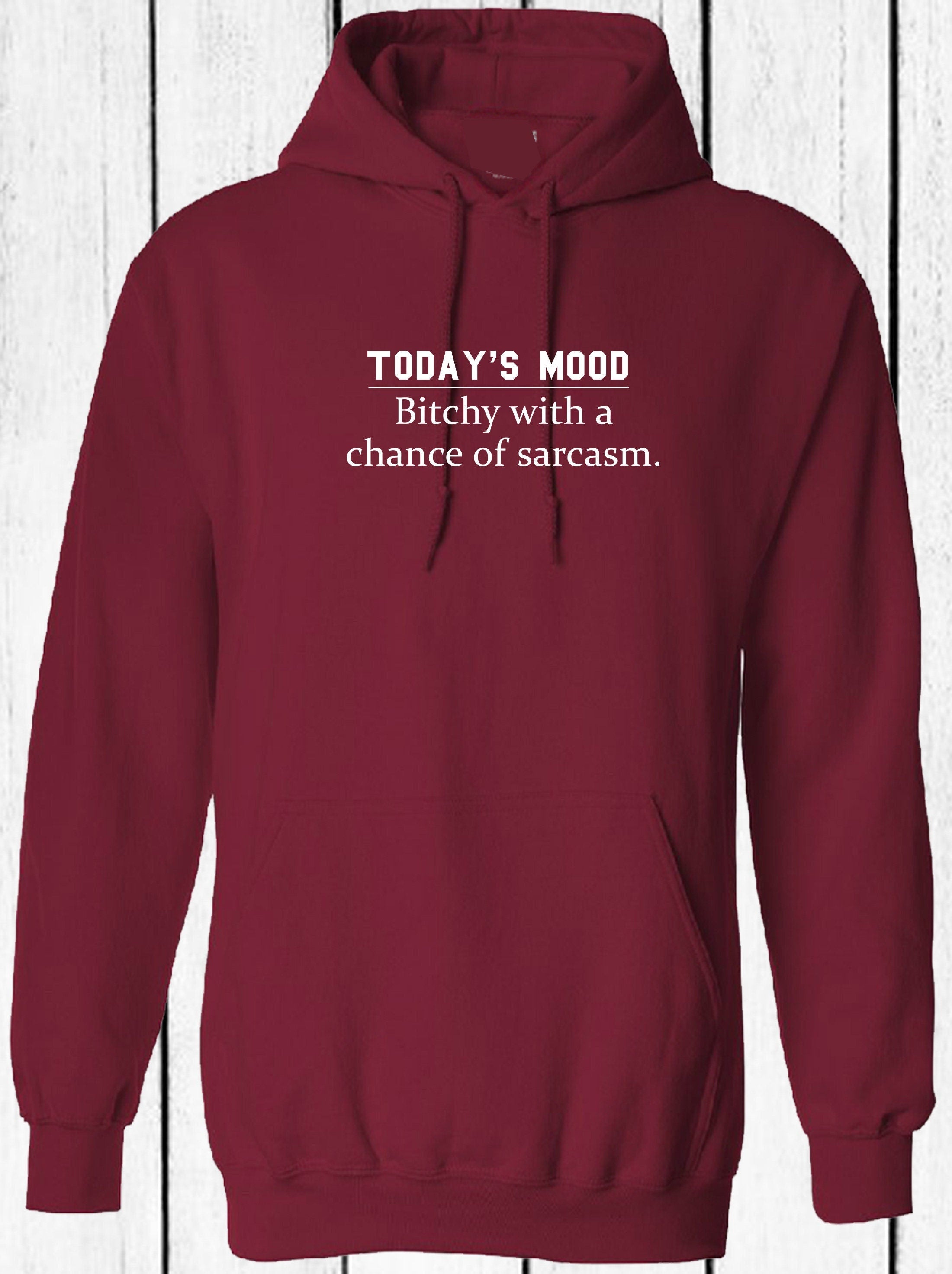 Today's mood ! bitchy with a chance of sarcasm funny ladies womens hoodie hoody hood hooded rude sarcastic gift joke gift