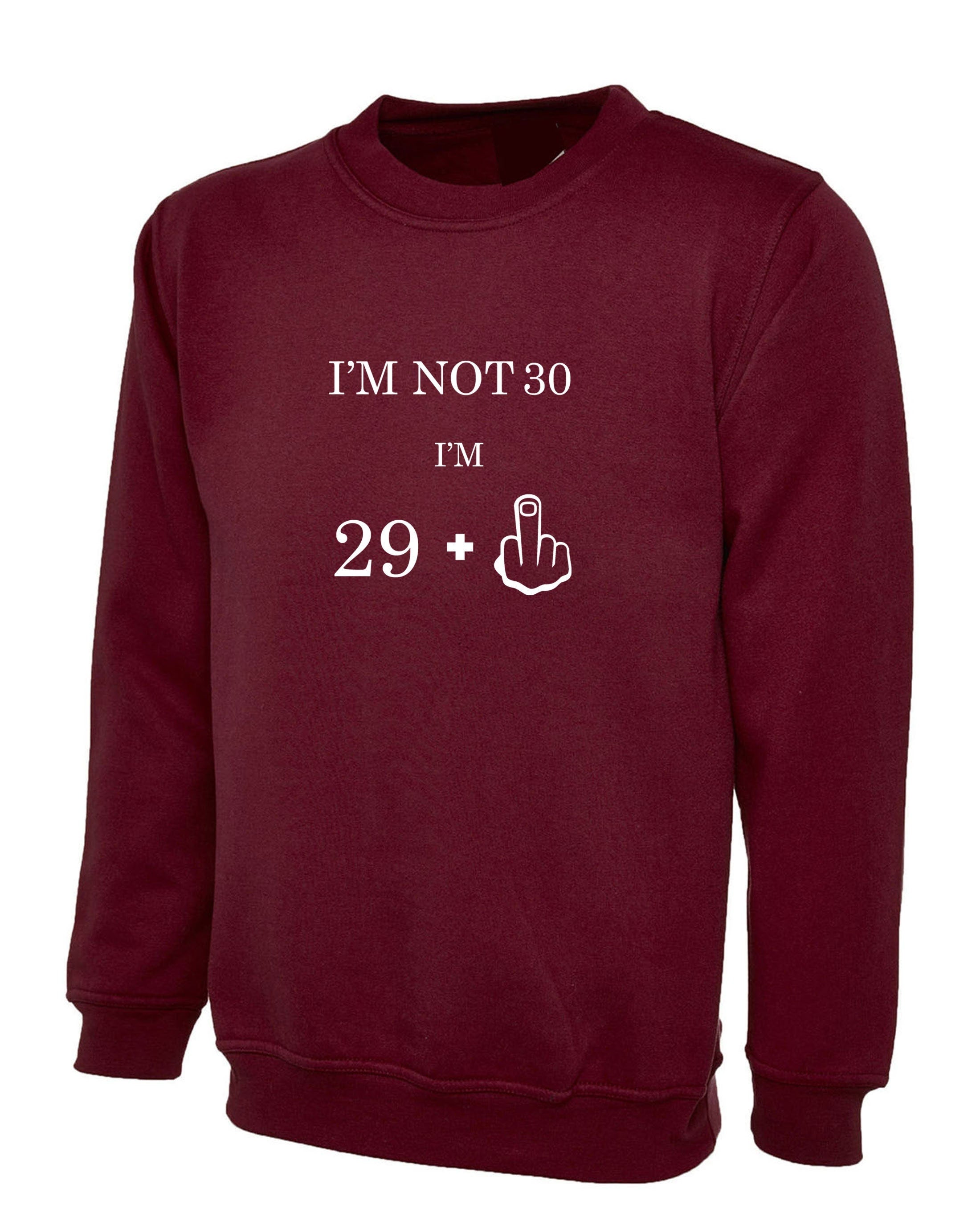 I'm not 30 i'm 29 plus middle finger funny 30th birthday gift sweatsirt jumper sweater shirt womens mens personalized middle finger joke