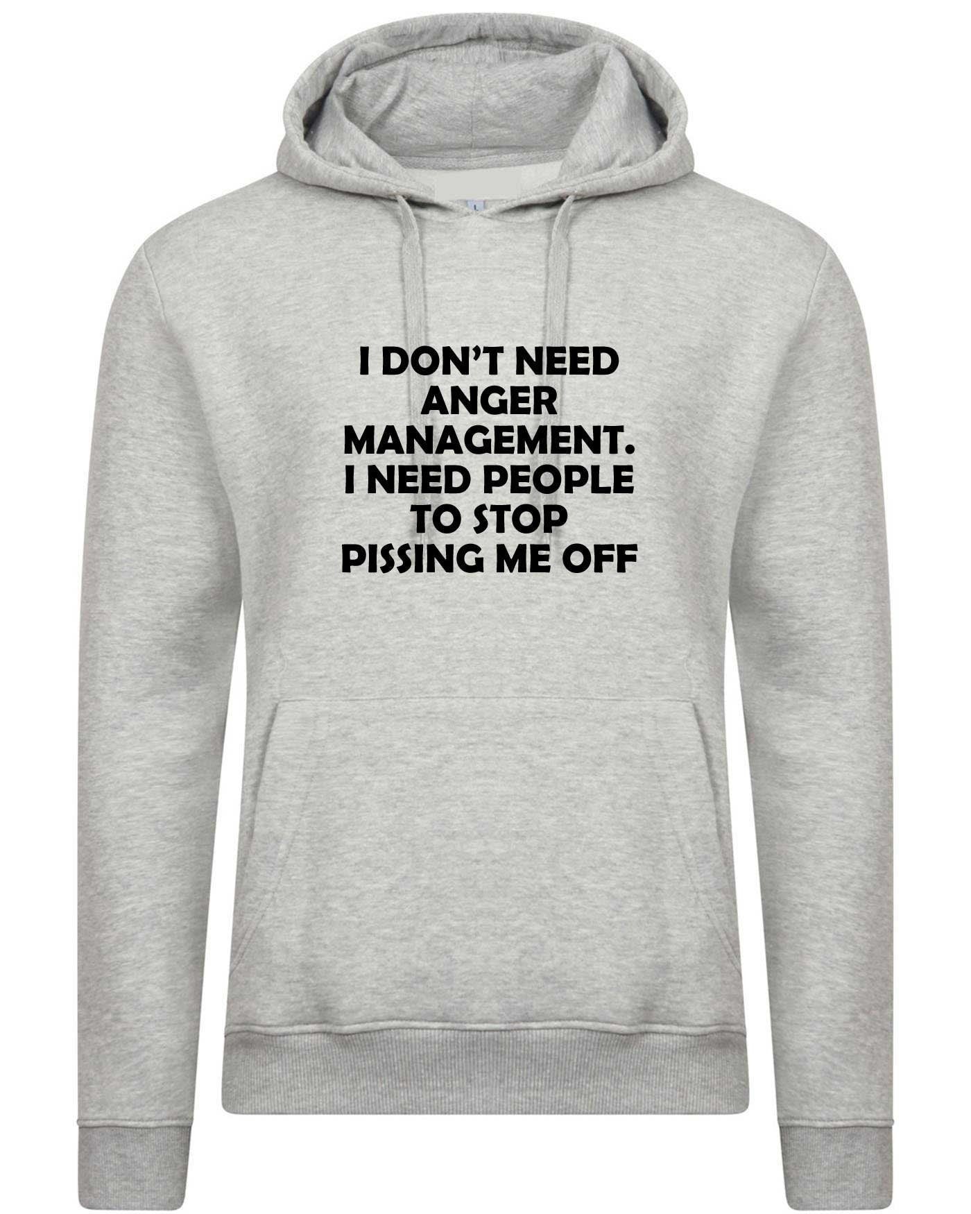 I don't need anger management stop pissing me off funny hoodie hoody hood hooded humor sarcastic tops slogan unisex