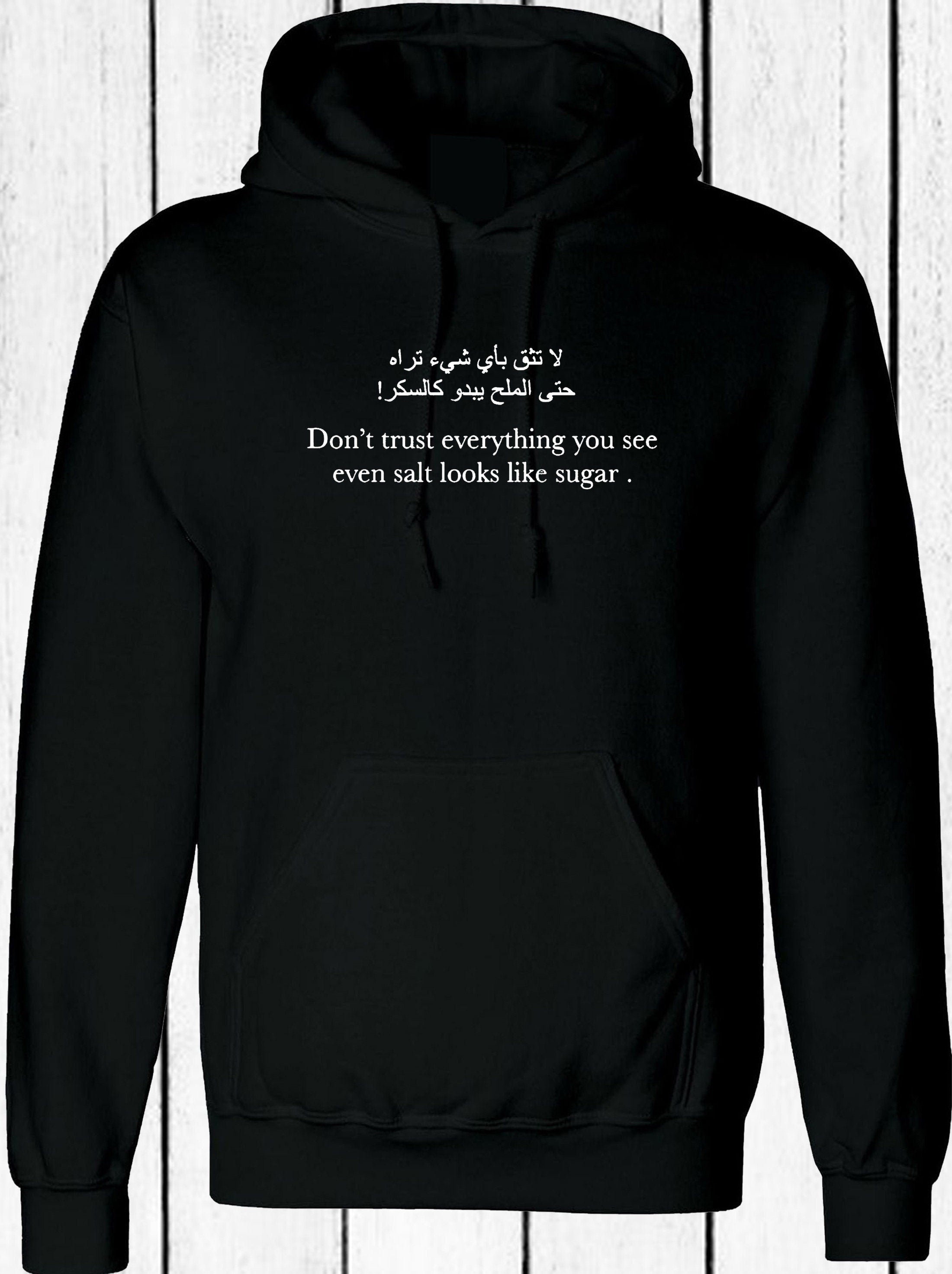 Don't trust everything you see even salt looks like sugar inspirational arabic & english font hoodie hoody hood hooded desi top